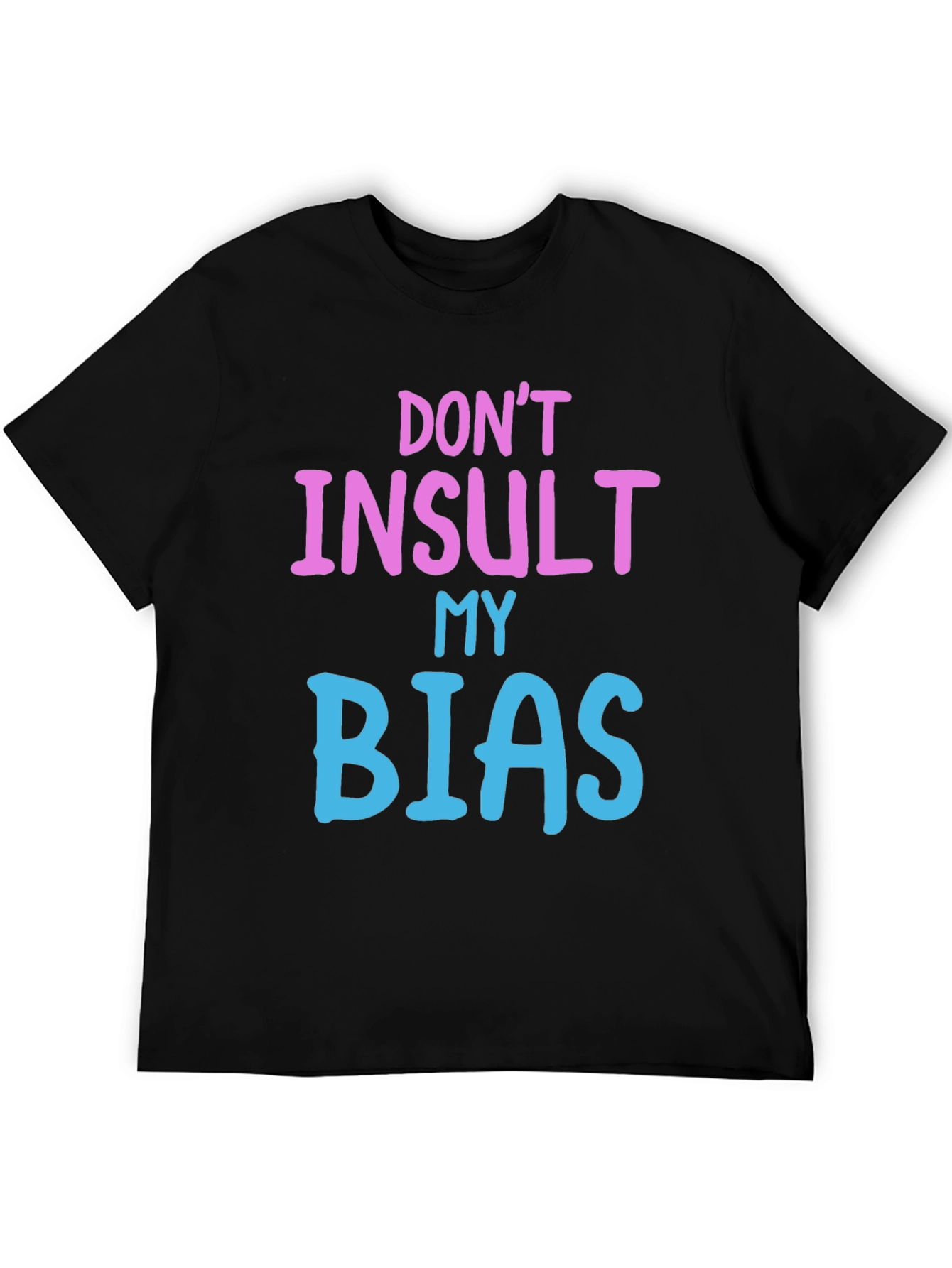 Black Don't Insult My Bias Tee - Fun Novelty Graphic T-Shirt view 5