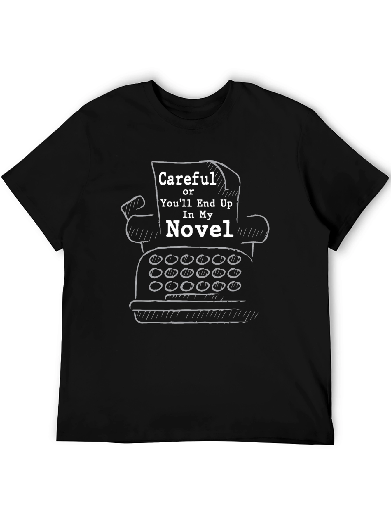 Writer Novelist T-Shirt - Careful Or You'll End Up In My Novel - 5