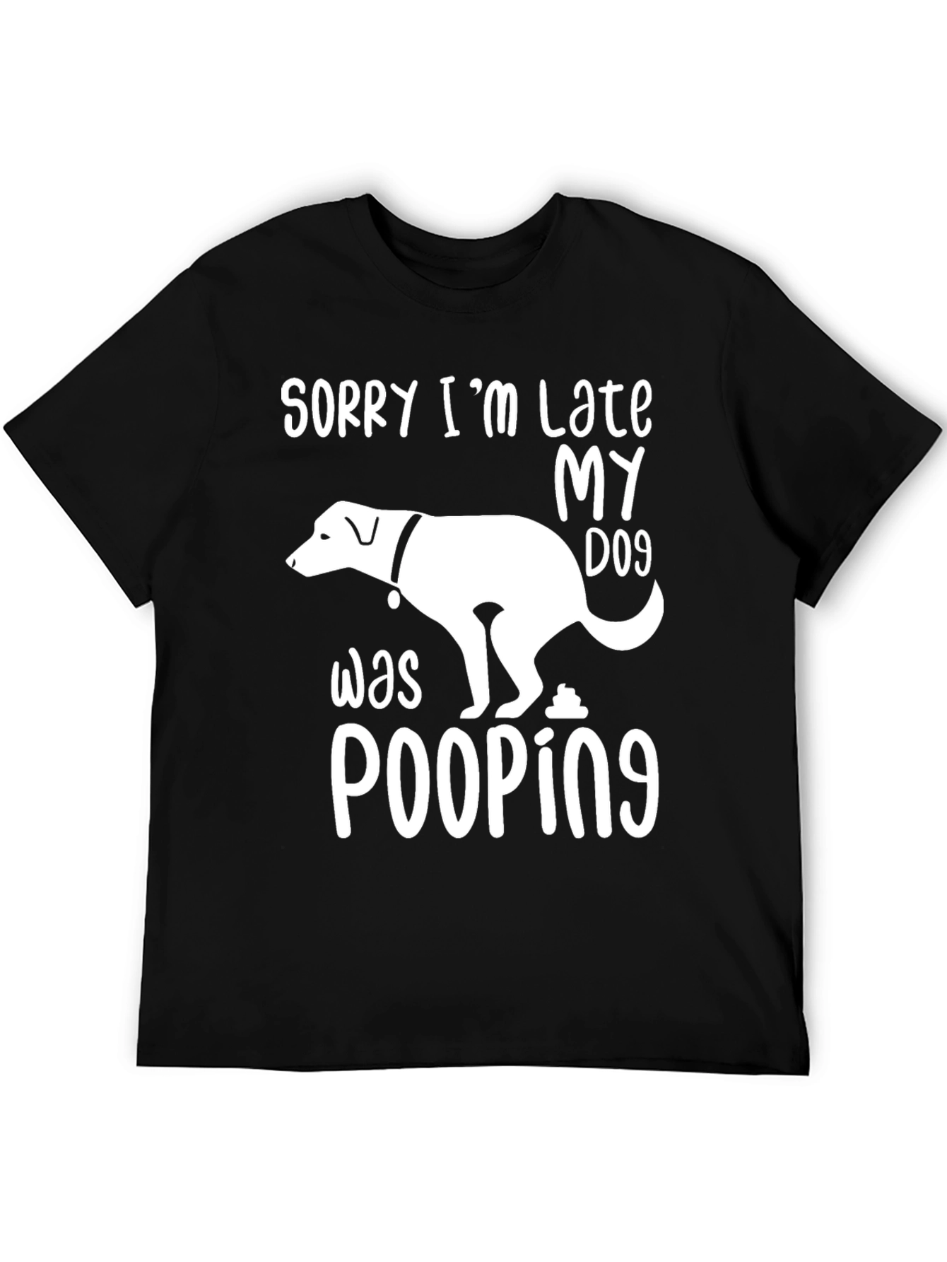 Black Sorry I'm Late My Dog Was Pooping T-Shirt view 5