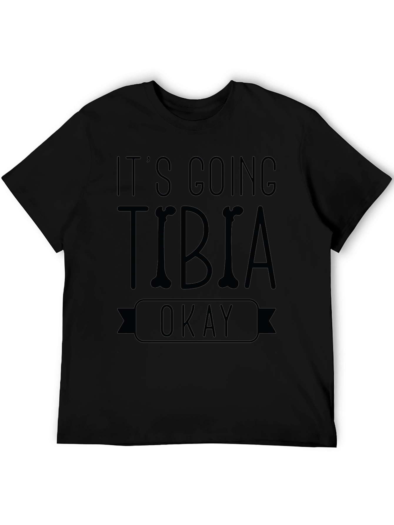 Black It's Going Tibia Okay T-Shirt - Funny Bone Pun Tee view 5