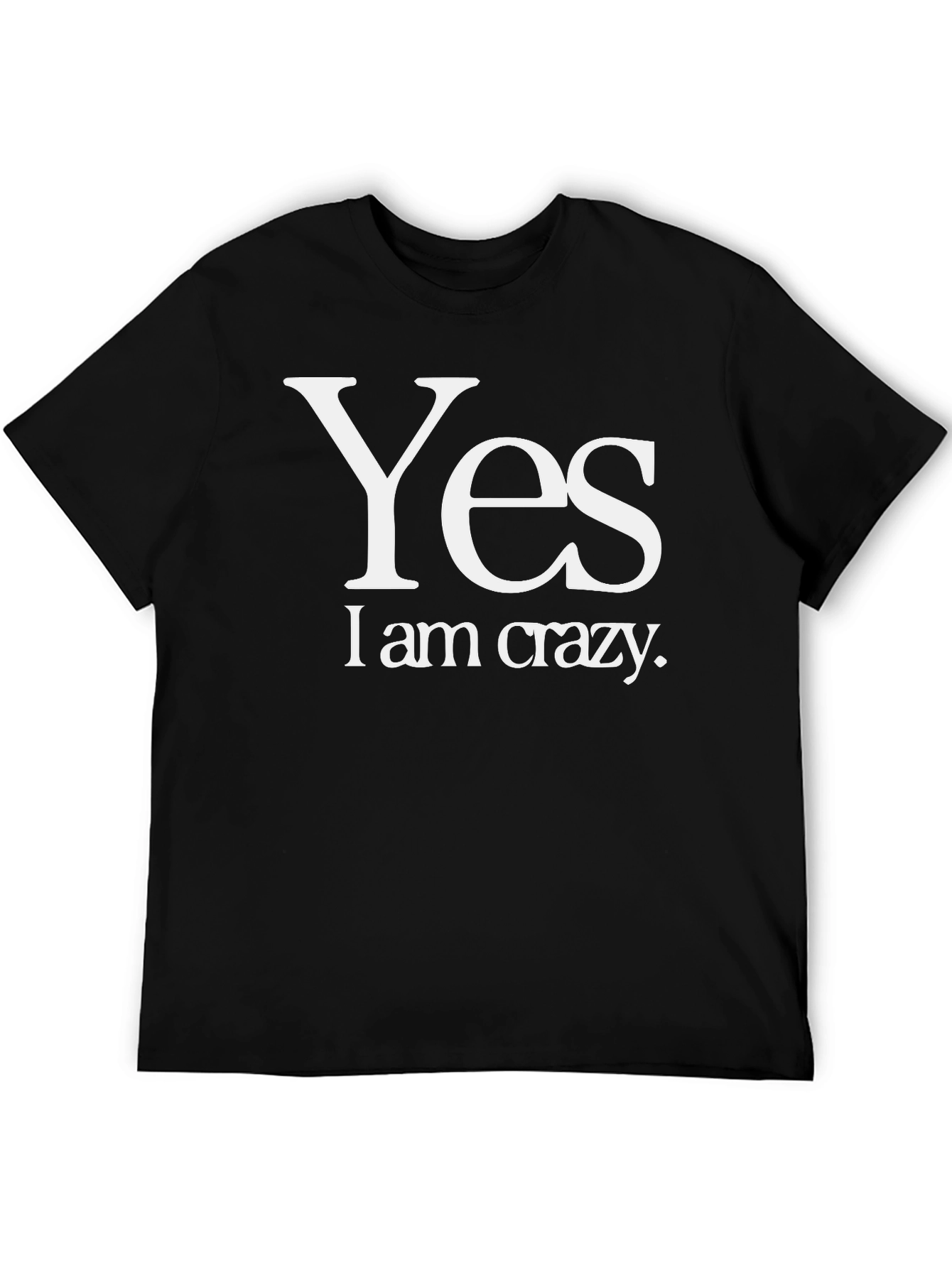 Black Yes, I Am Crazy Tee - Funny Slogan T-Shirt view 5