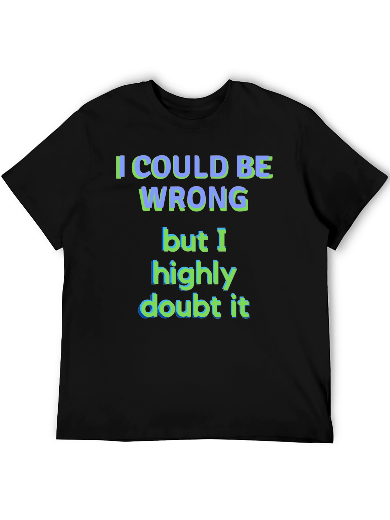 Black Funny "I Could Be Wrong" Graphic T-Shirt view 5