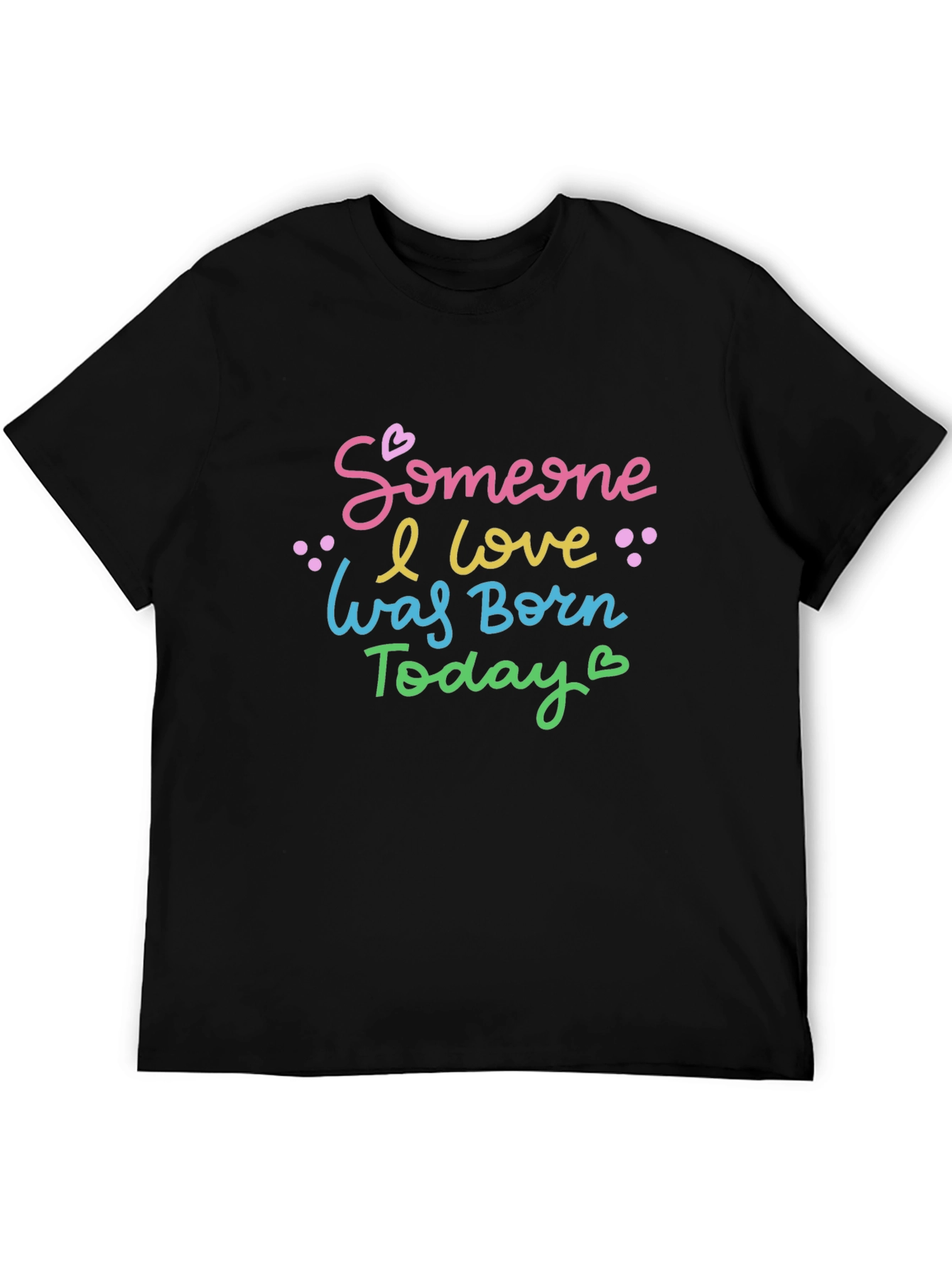 Black Someone I Love Was Born Today - Unisex T-Shirt view 5