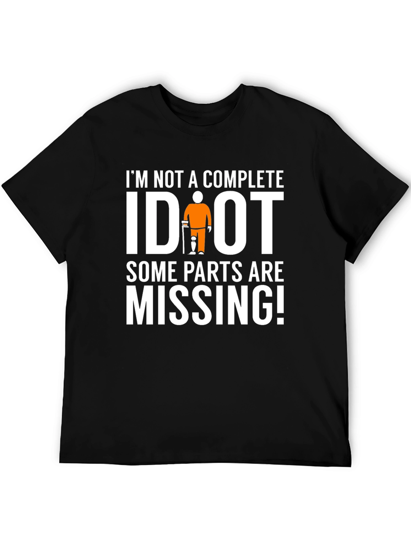 Black I'm Not Complete IDIOT Funny Missing Parts T-Shirt view 5
