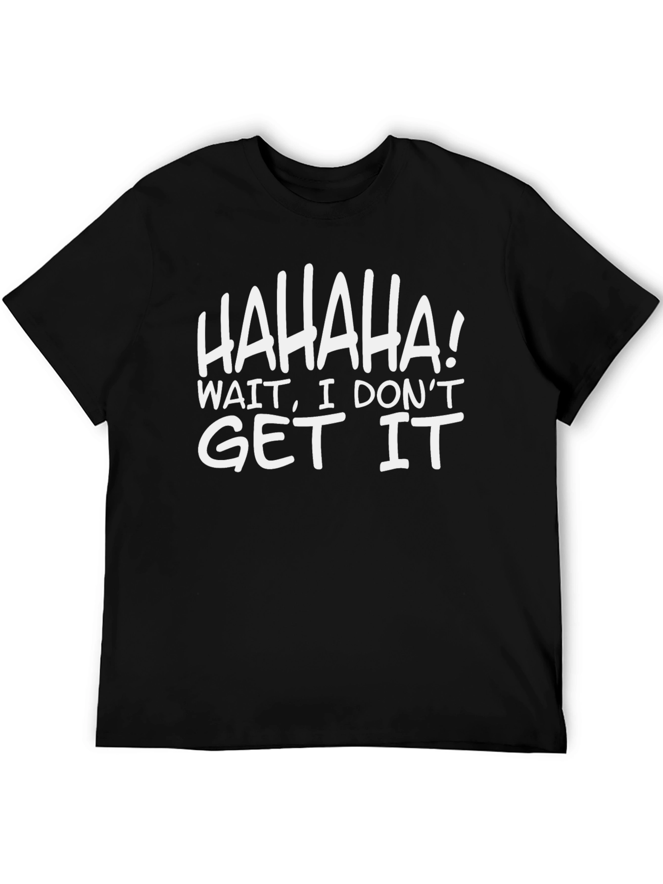 Black Funny 'HAHAHA! I Don't Get It' Black T-Shirt view 5