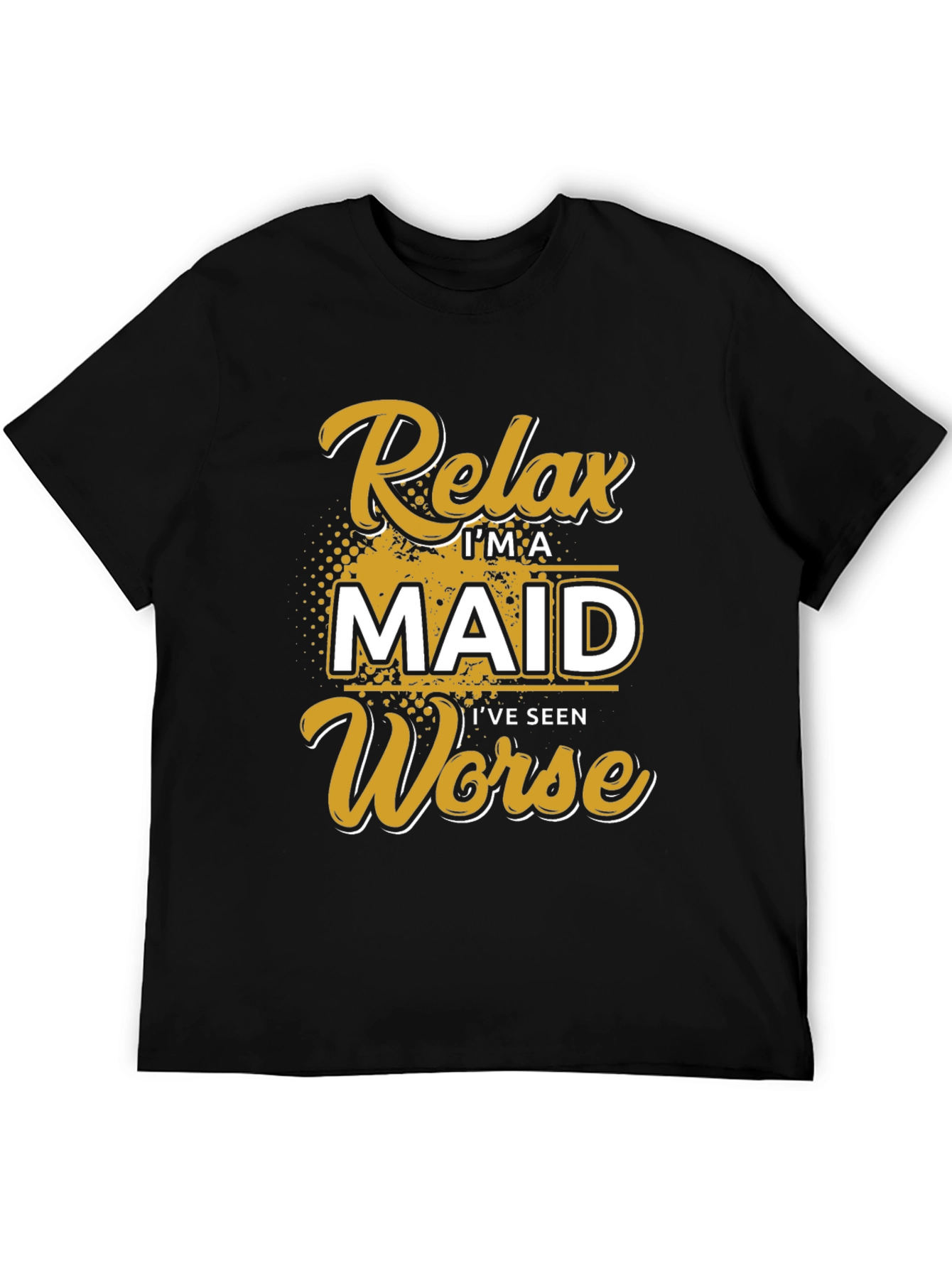 Black Relax I'm A Maid I've Seen Worse T-Shirt view 5