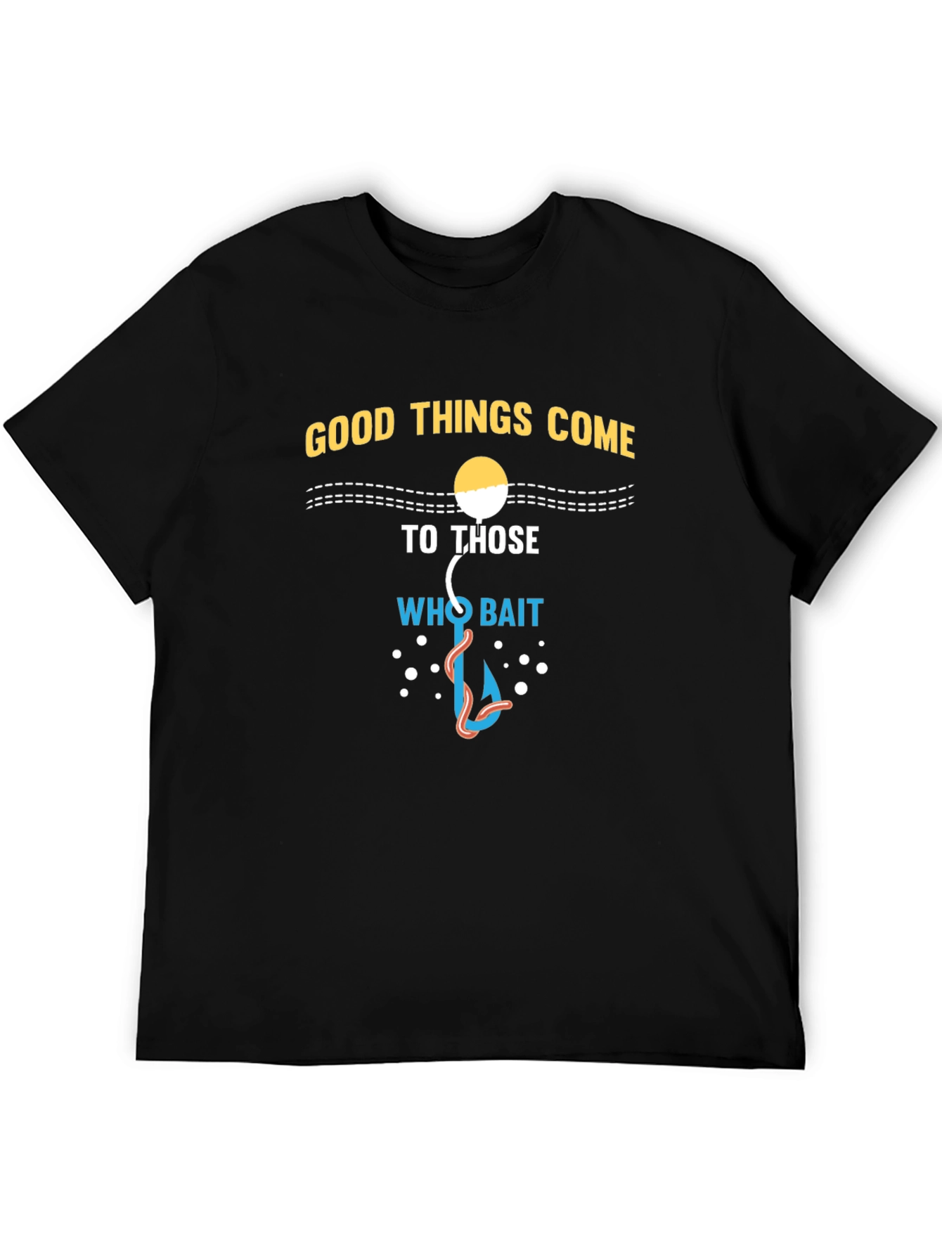 Black Good Things Come To Those Who Bait T-Shirt view 5