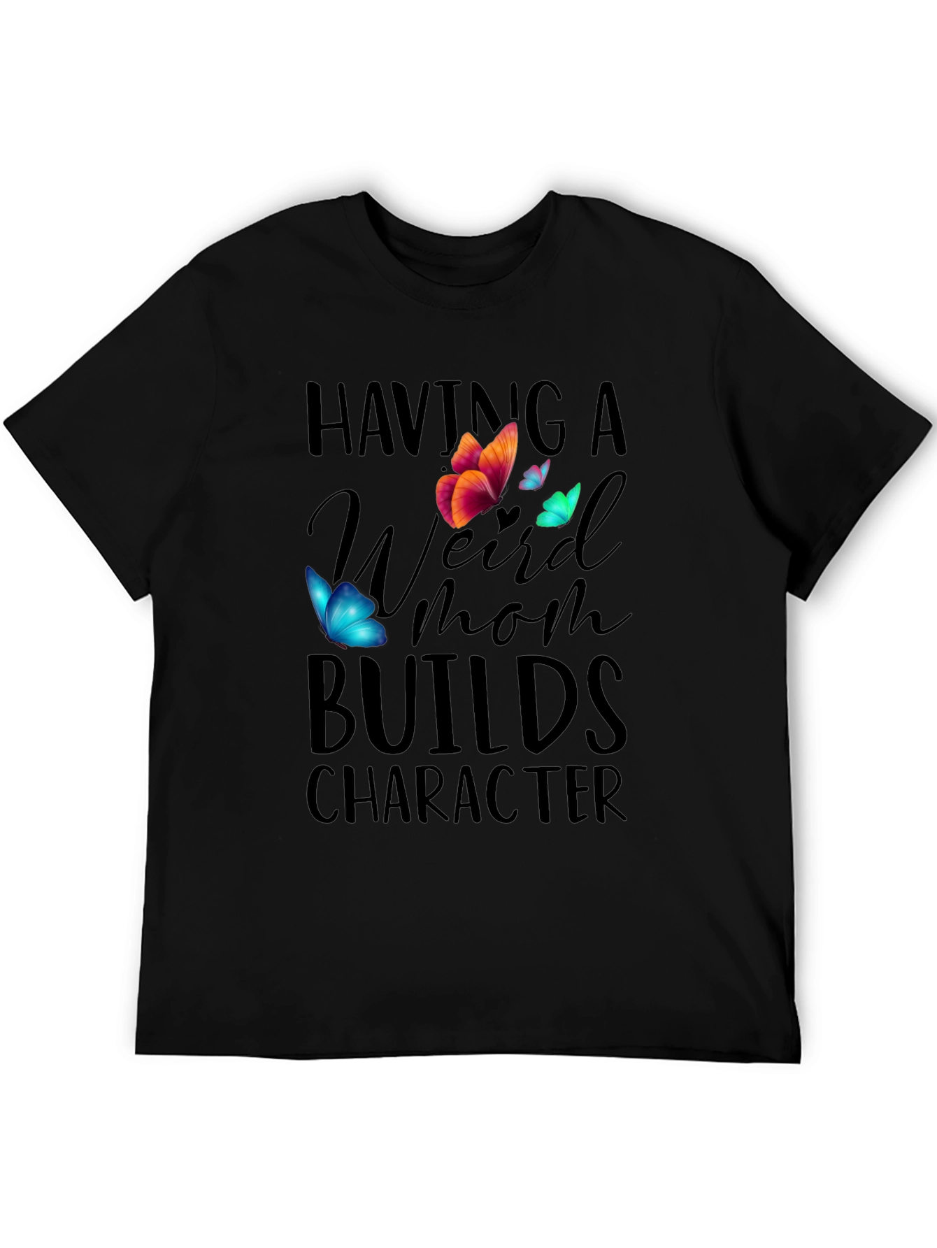 Having A Weird Mom Builds Character T-Shirt - 5