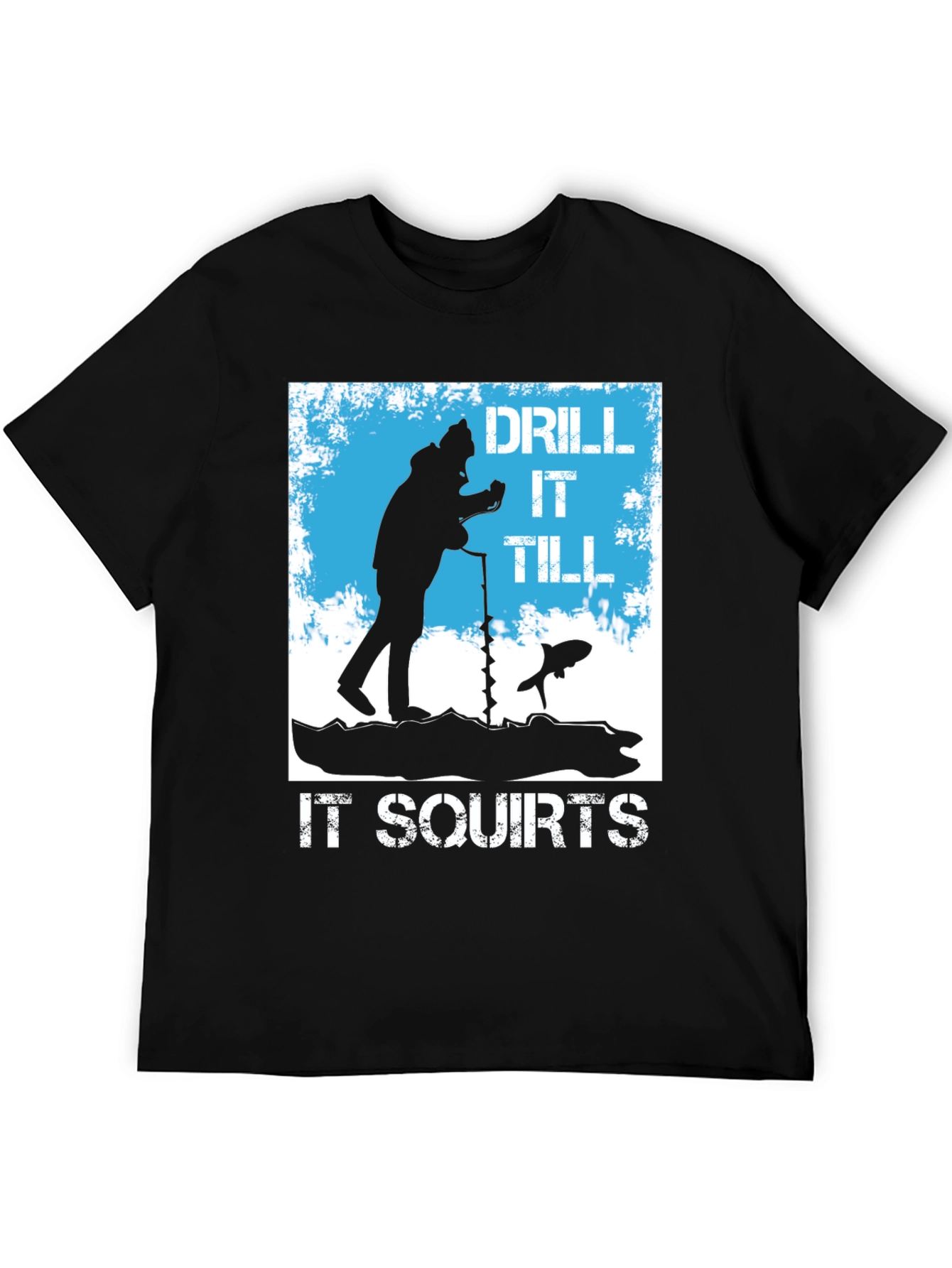 Black Drill It Till It Squirts Ice Fishing T-Shirt view 5