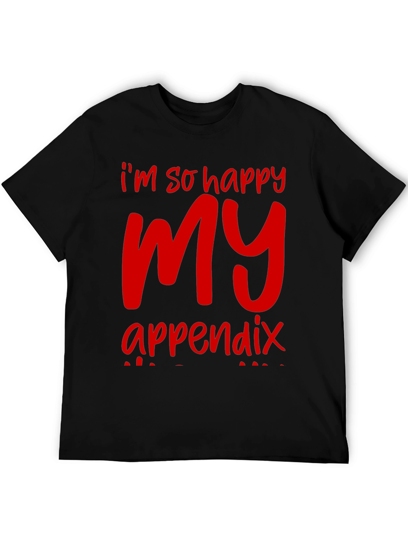 Black I'm So Happy My Appendix Shirt - Funny Red Graphic Tee view 5