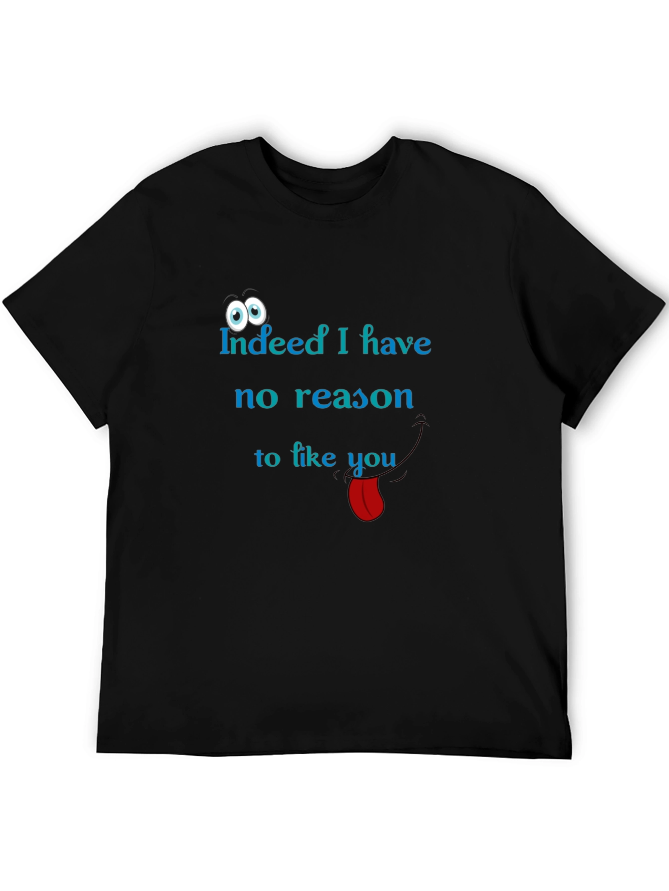 Black Indeed I Have No Reason to Like You Graphic Tee view 5