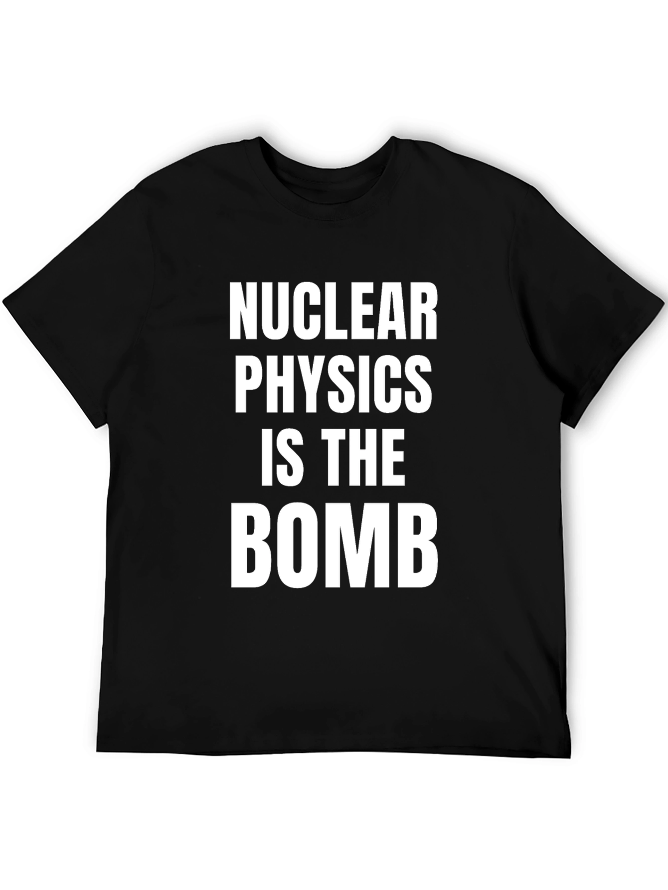 Black Nuclear Physics Is The Bomb T-Shirt view 5