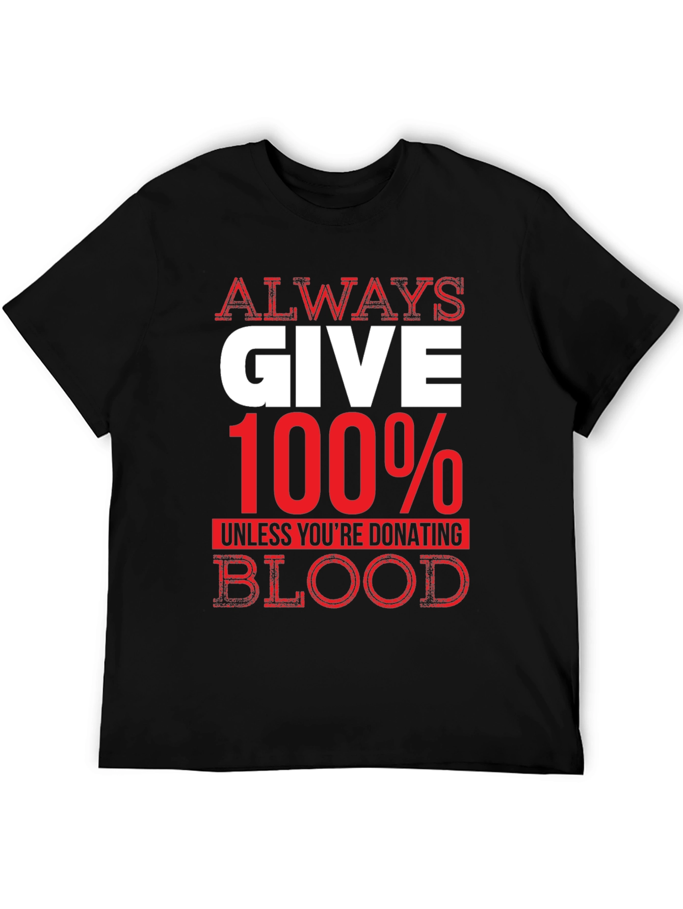 Black Always Give 100% Unless Blood Donation Graphic Tee view 5