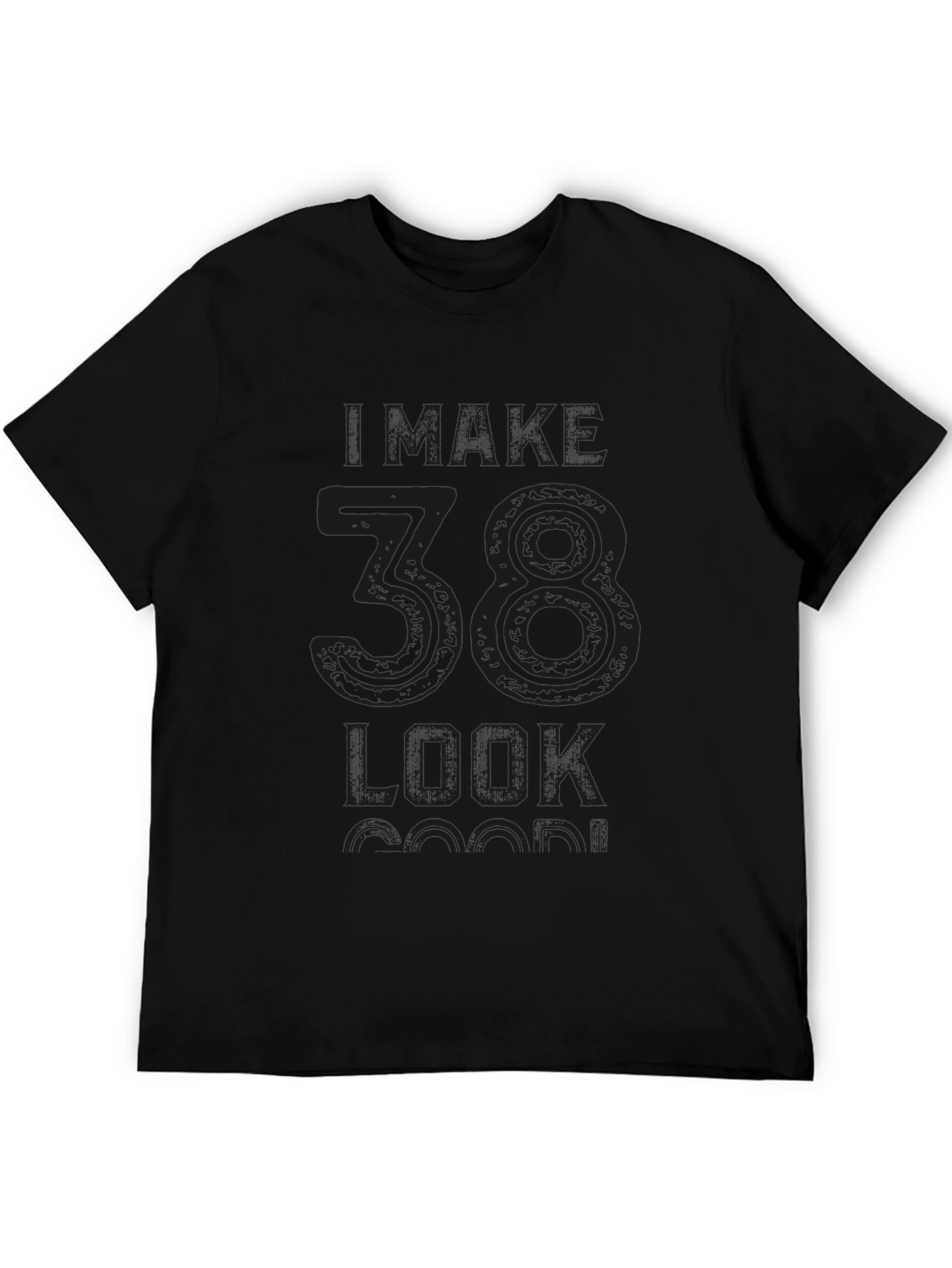 Black I Make 38 Look Good T-Shirt view 5