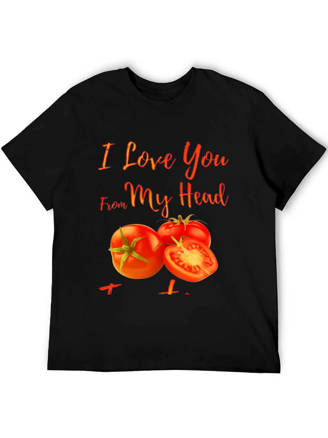 I Love You From My Head Tomato T-Shirt - 5