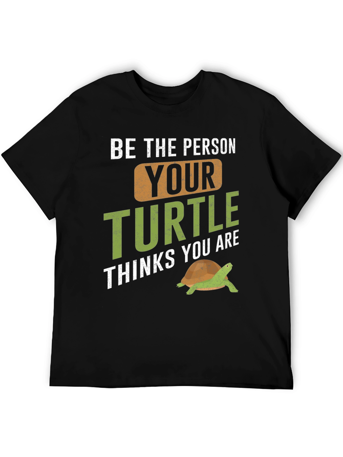 Black Turtle Lover T-Shirt - Be The Person Your Turtle Thinks You Are view 5