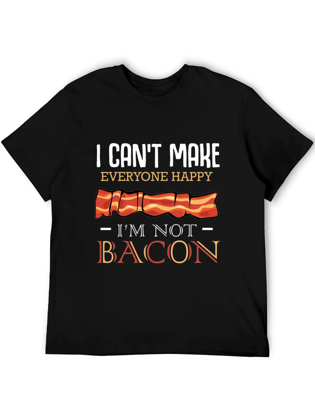 Black I Can't Make Everyone Happy I'm Not Bacon T-Shirt view 5
