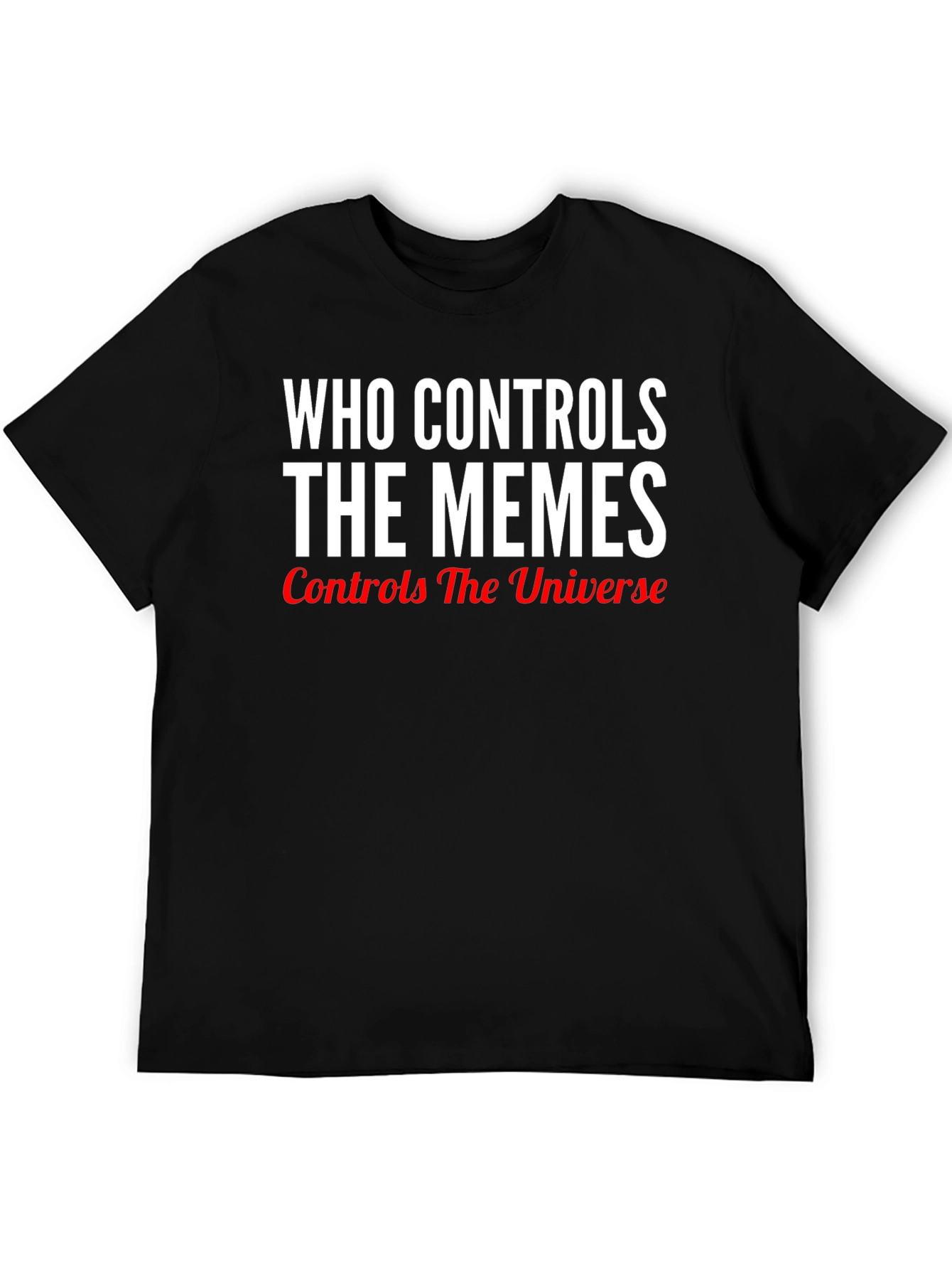 Black Who Controls The Memes Black T-Shirt view 5