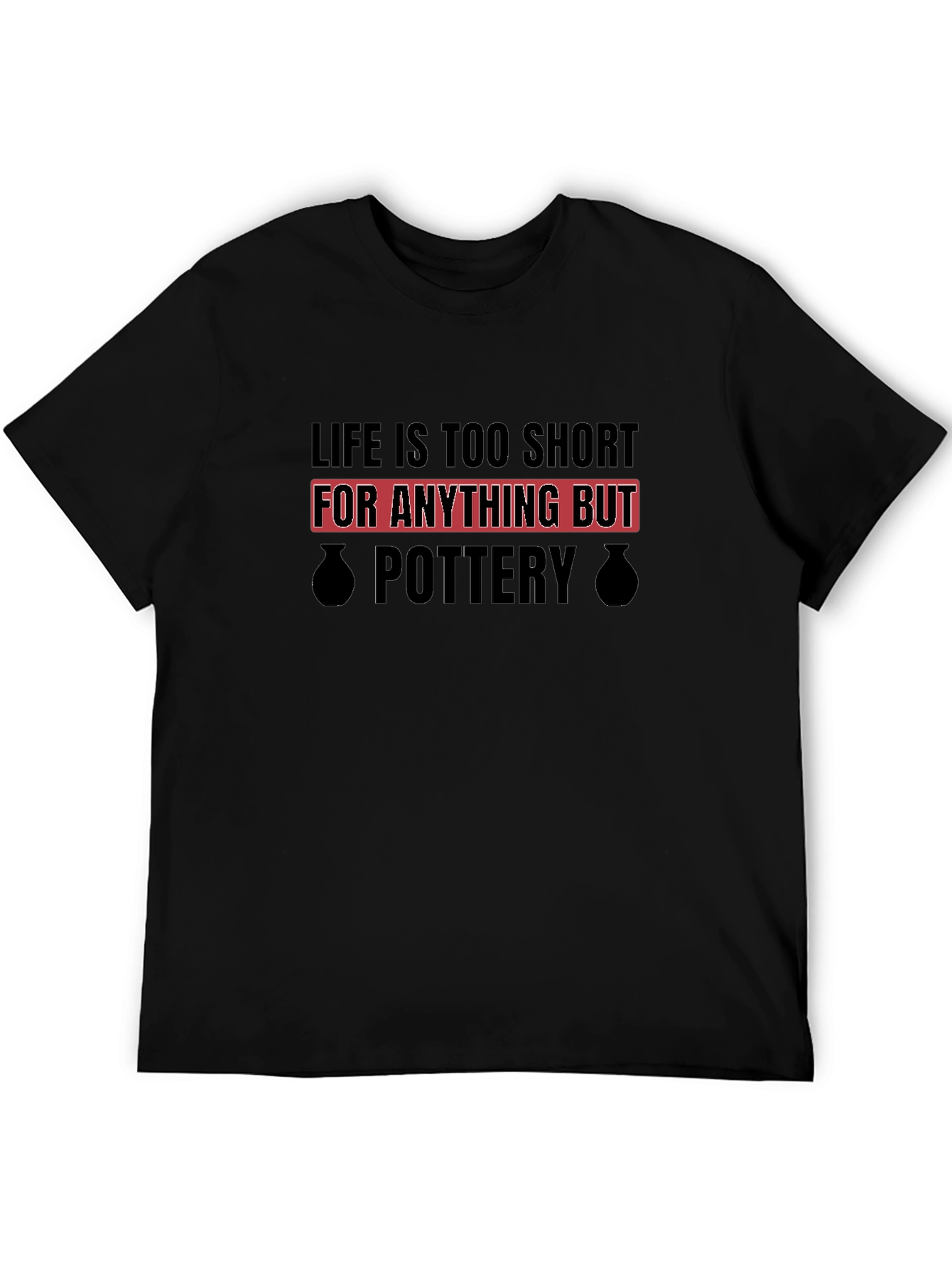 Black Pottery Lover Black T-Shirt - Life is Too Short view 5