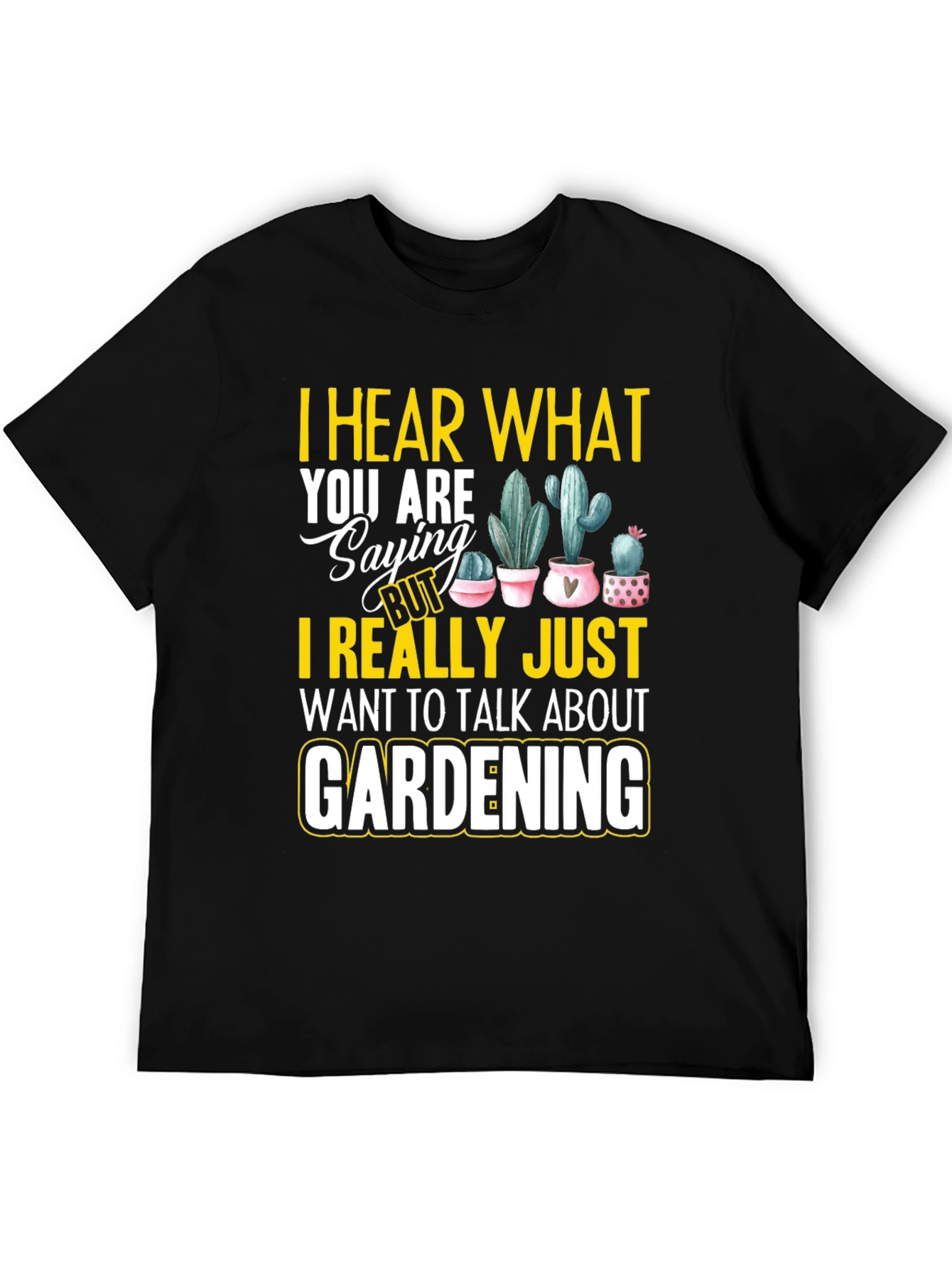 Black Gardening T-Shirt - I Hear What You are Saying view 5