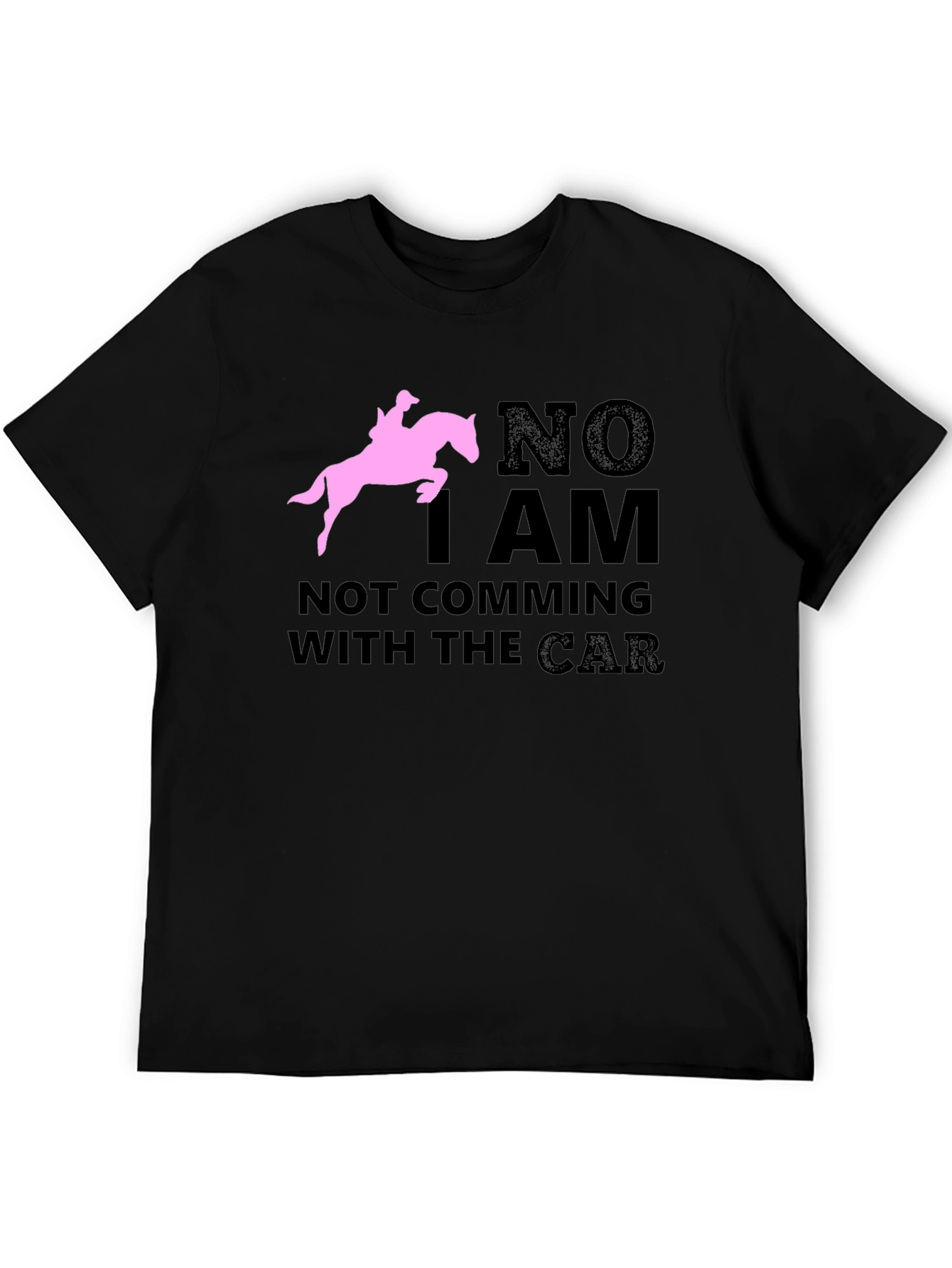 Black Equestrian T-Shirt: "NO I AM NOT COMING WITH THE CAR" Horse Lover Tee view 5