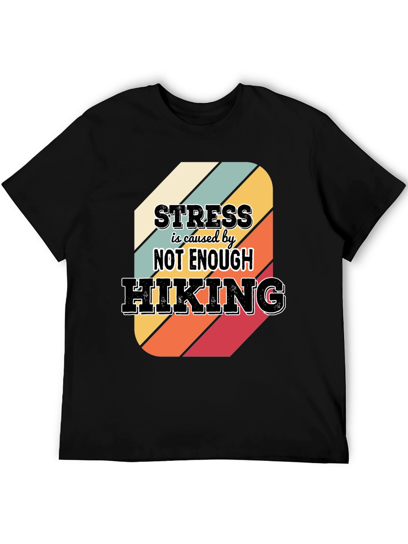 Black Hiking T-Shirt: Stress is Caused by Not Enough Hiking view 5