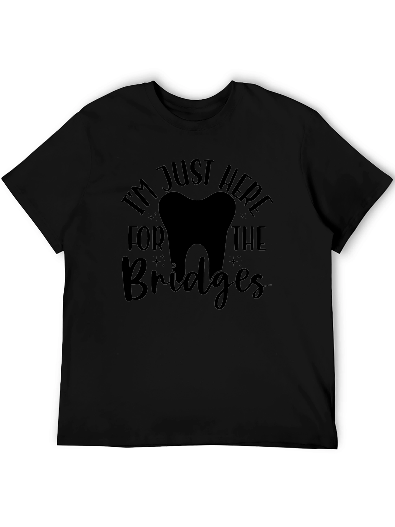Black Dentist Humor Graphic T-Shirt - I'm Just Here for the Bridges view 5