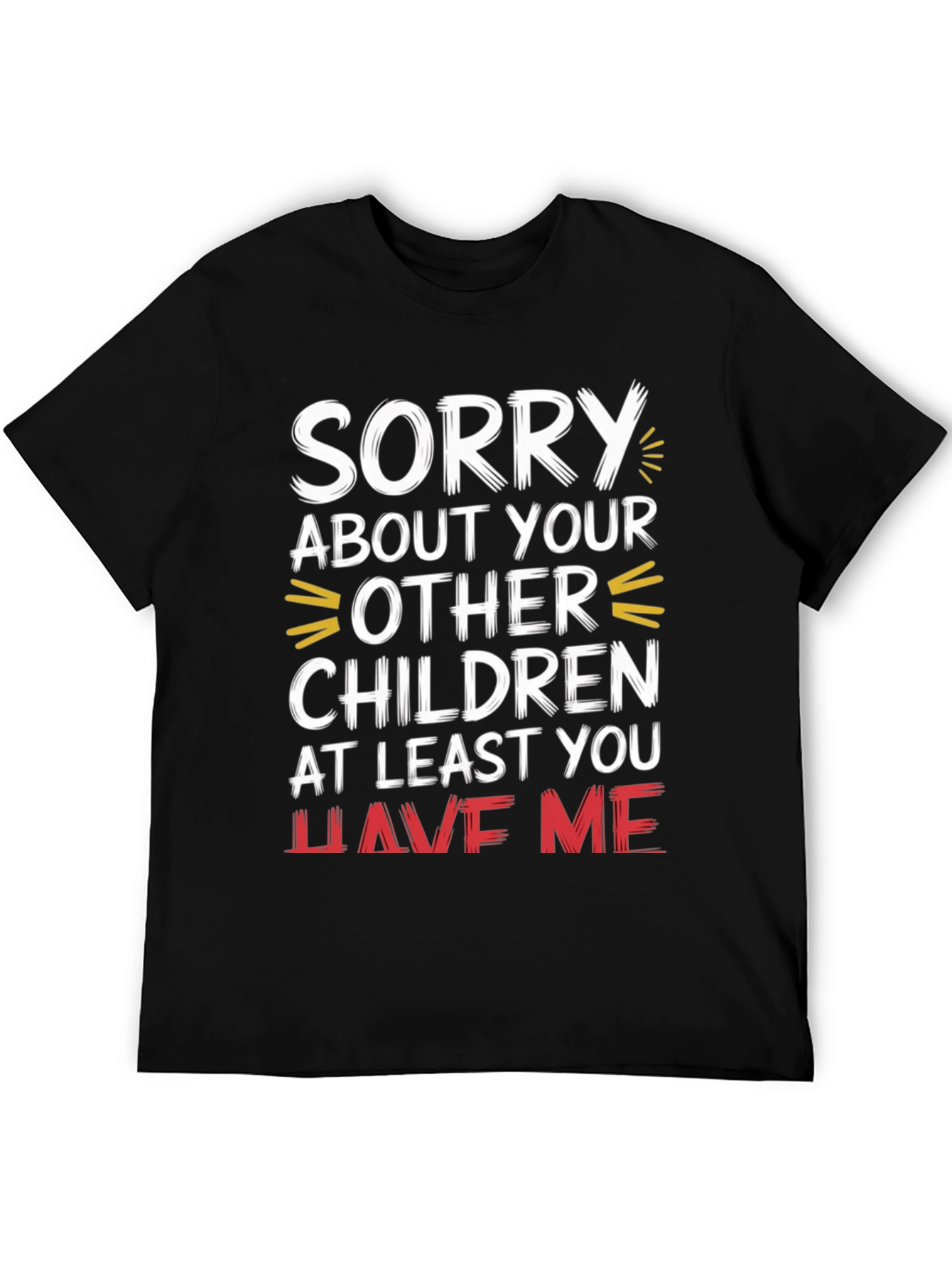 Black Funny Sorry About Your Other Children Graphic T-Shirt view 5