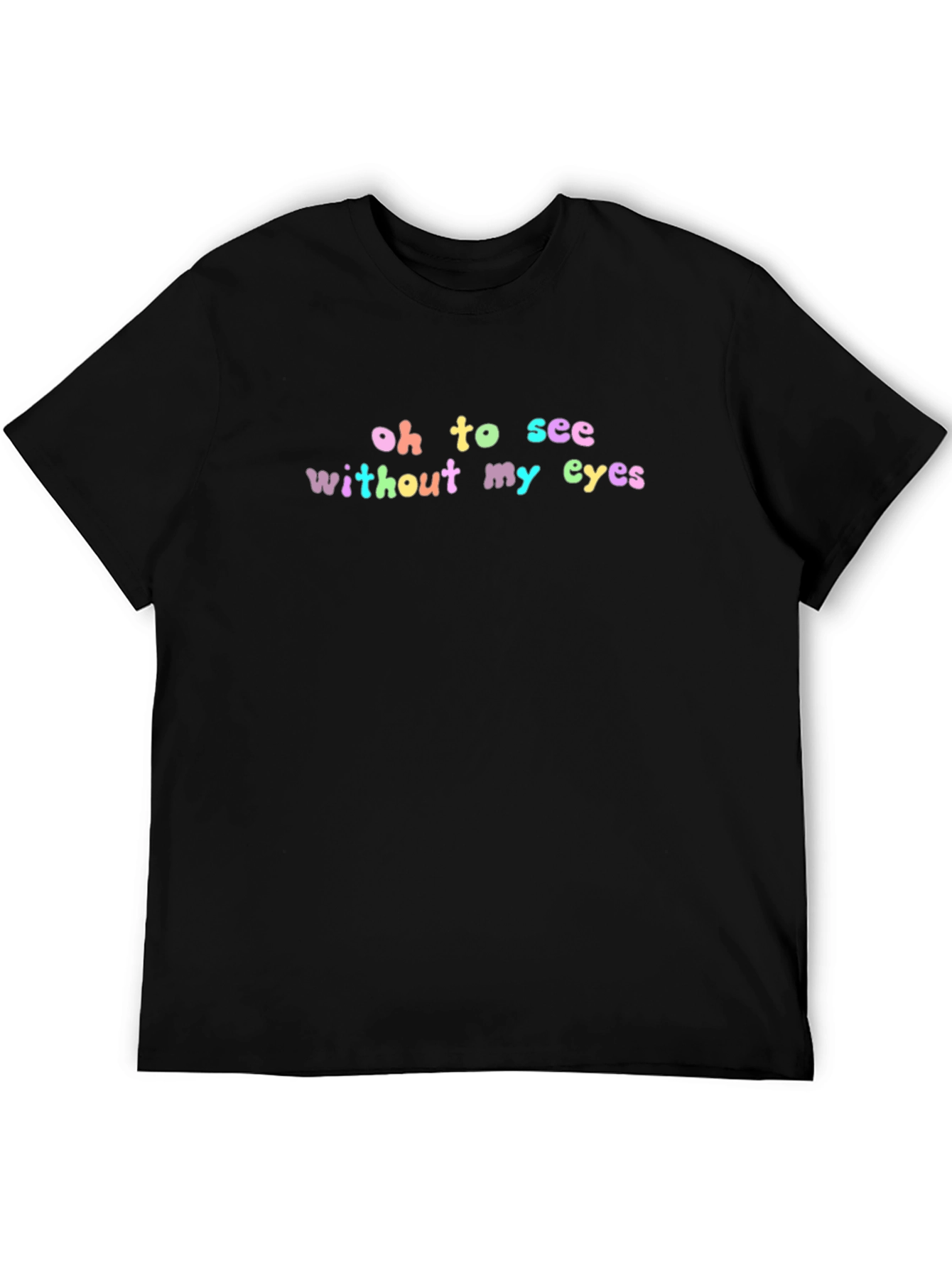 Black Oh To See Without My Eyes Black T-Shirt view 5