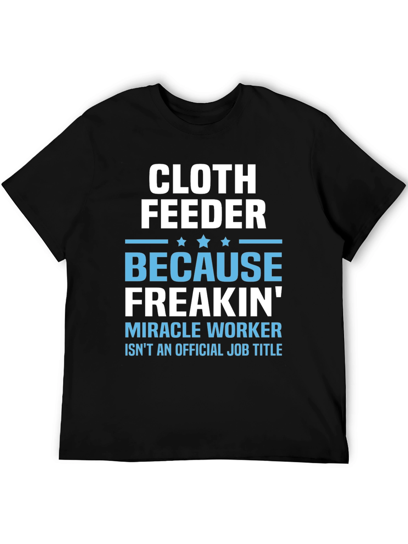 Black Cloth Feeder Funny Job Title T-Shirt view 5