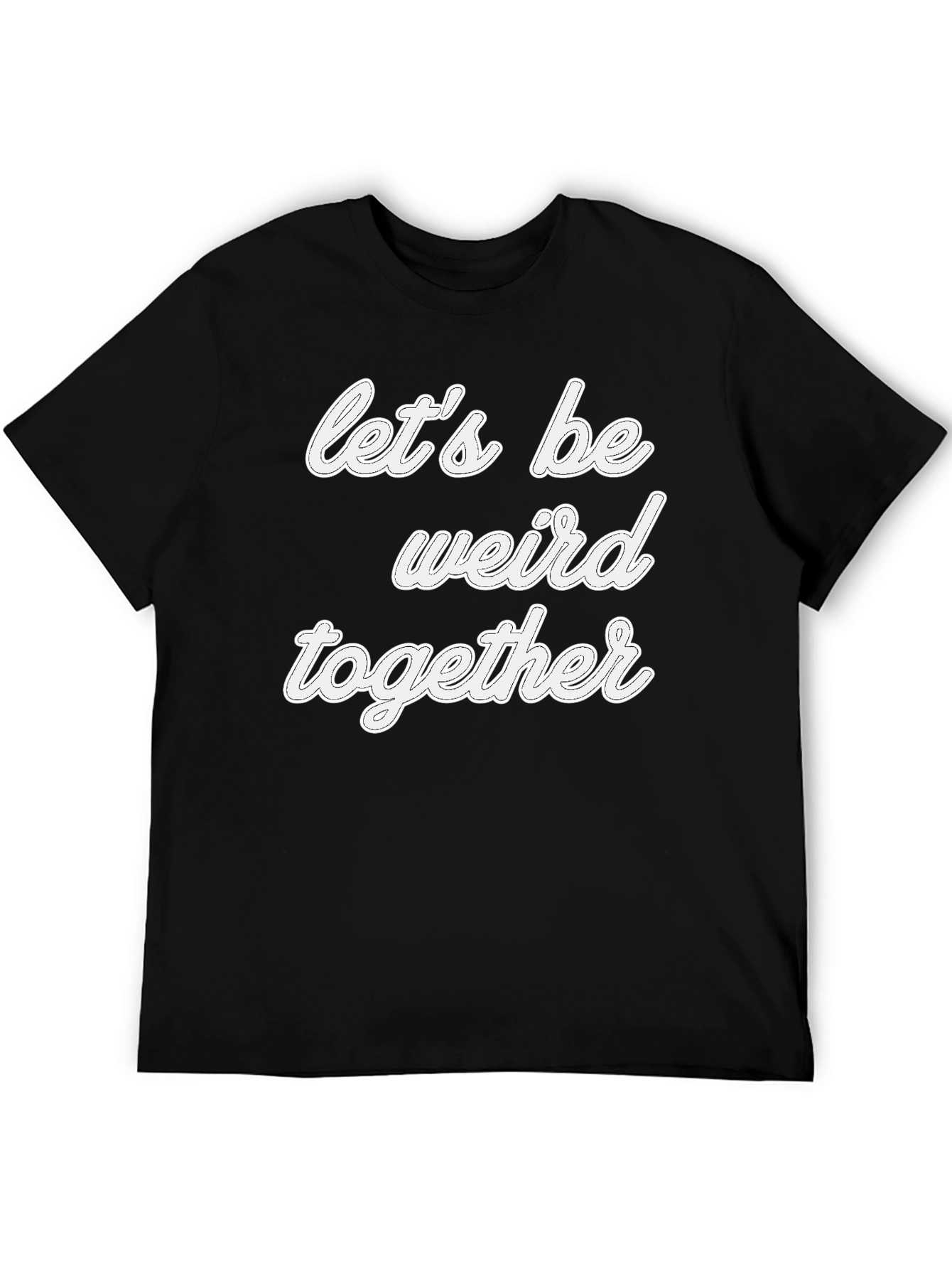 Black Let's Be Weird Together T-Shirt - Black Crew Neck view 5