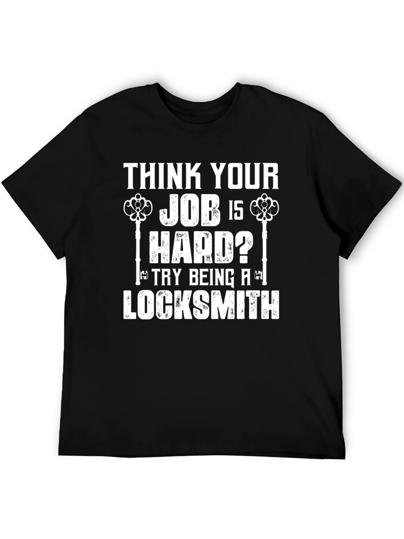 Black Locksmith Humor T-Shirt - Think Your Job Is Hard? view 5