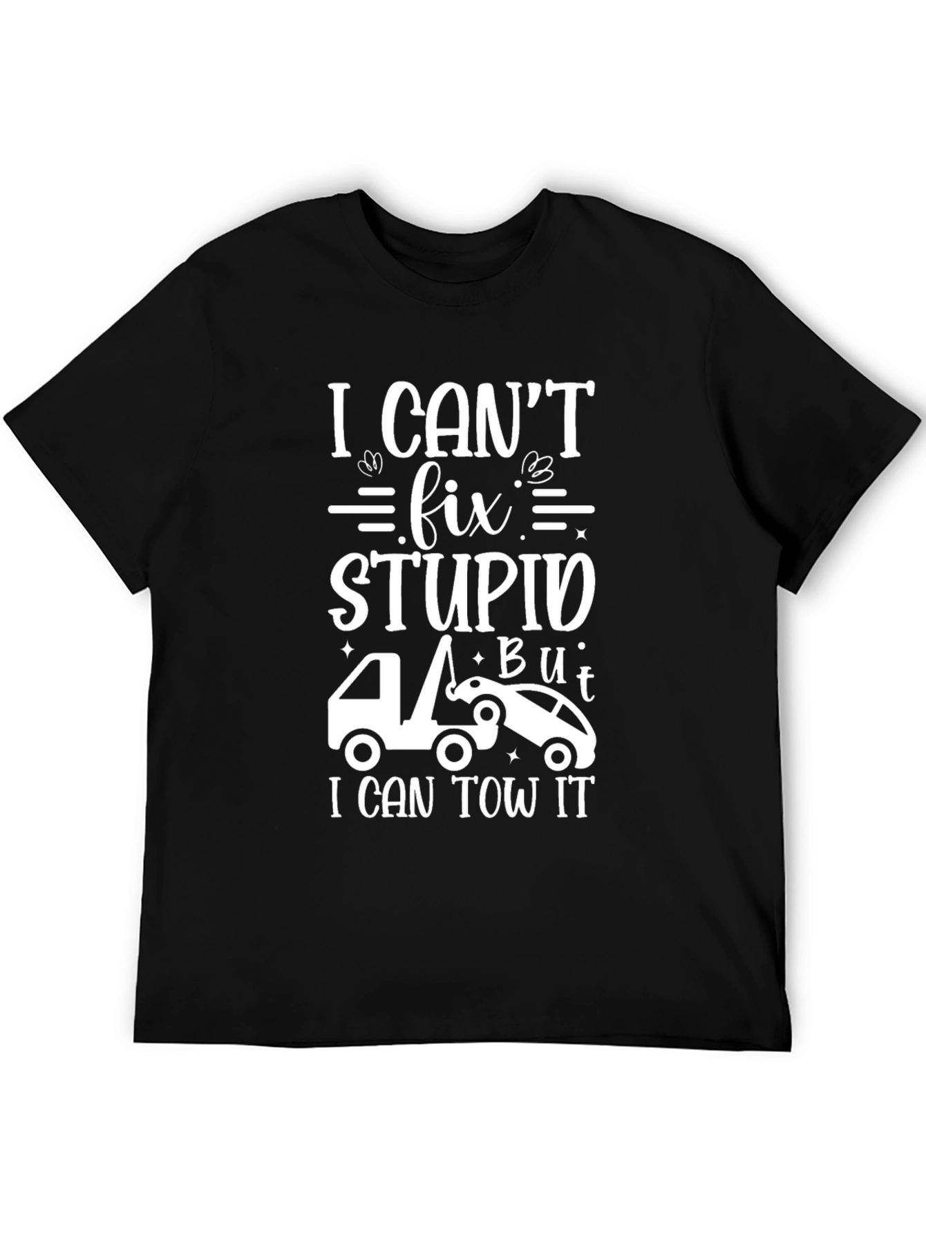 Black I Can't Fix Stupid Tow Trucker T-Shirt view 5