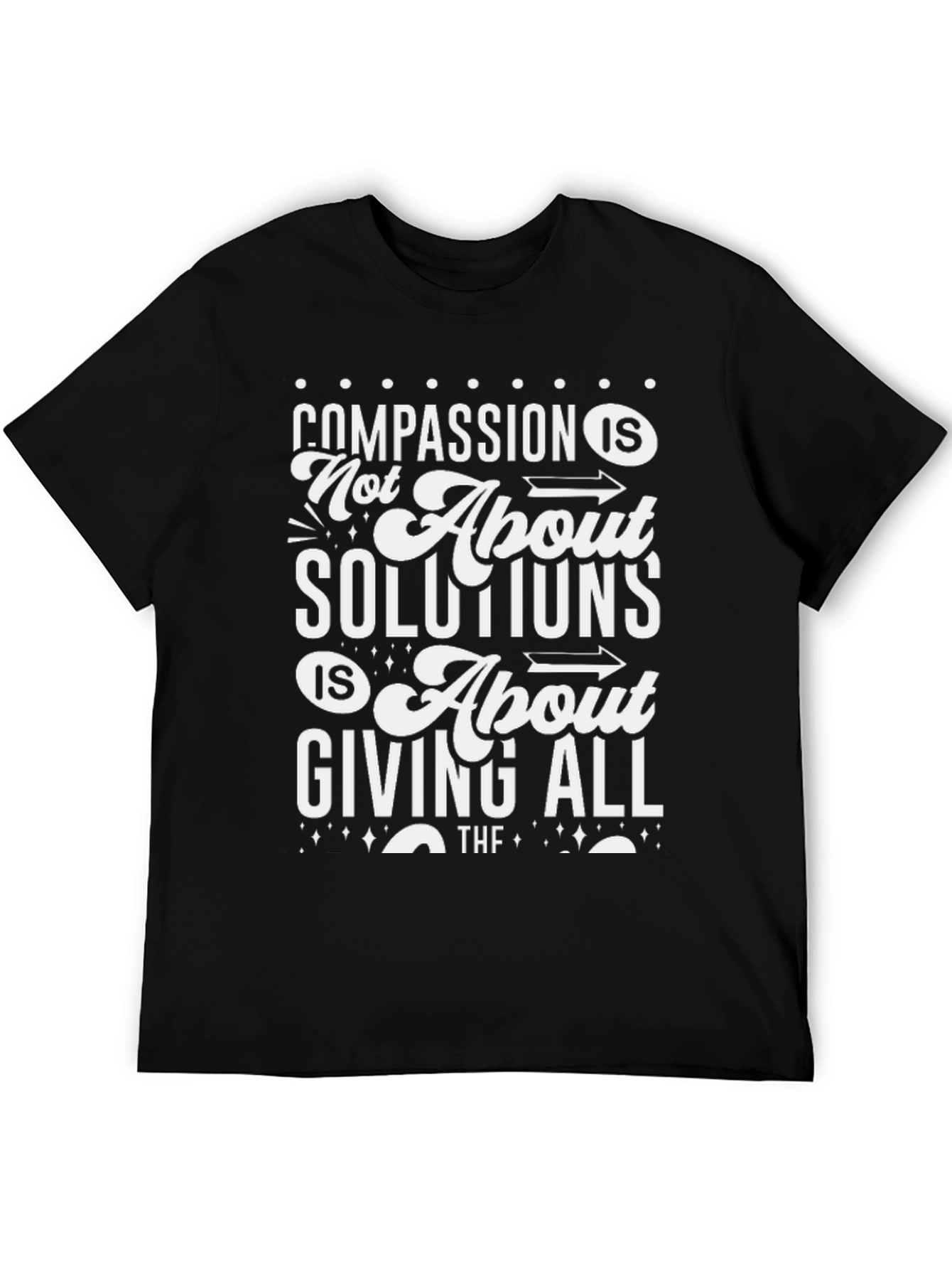 Black Compassion T-Shirt: Not About Solutions, Giving All view 5