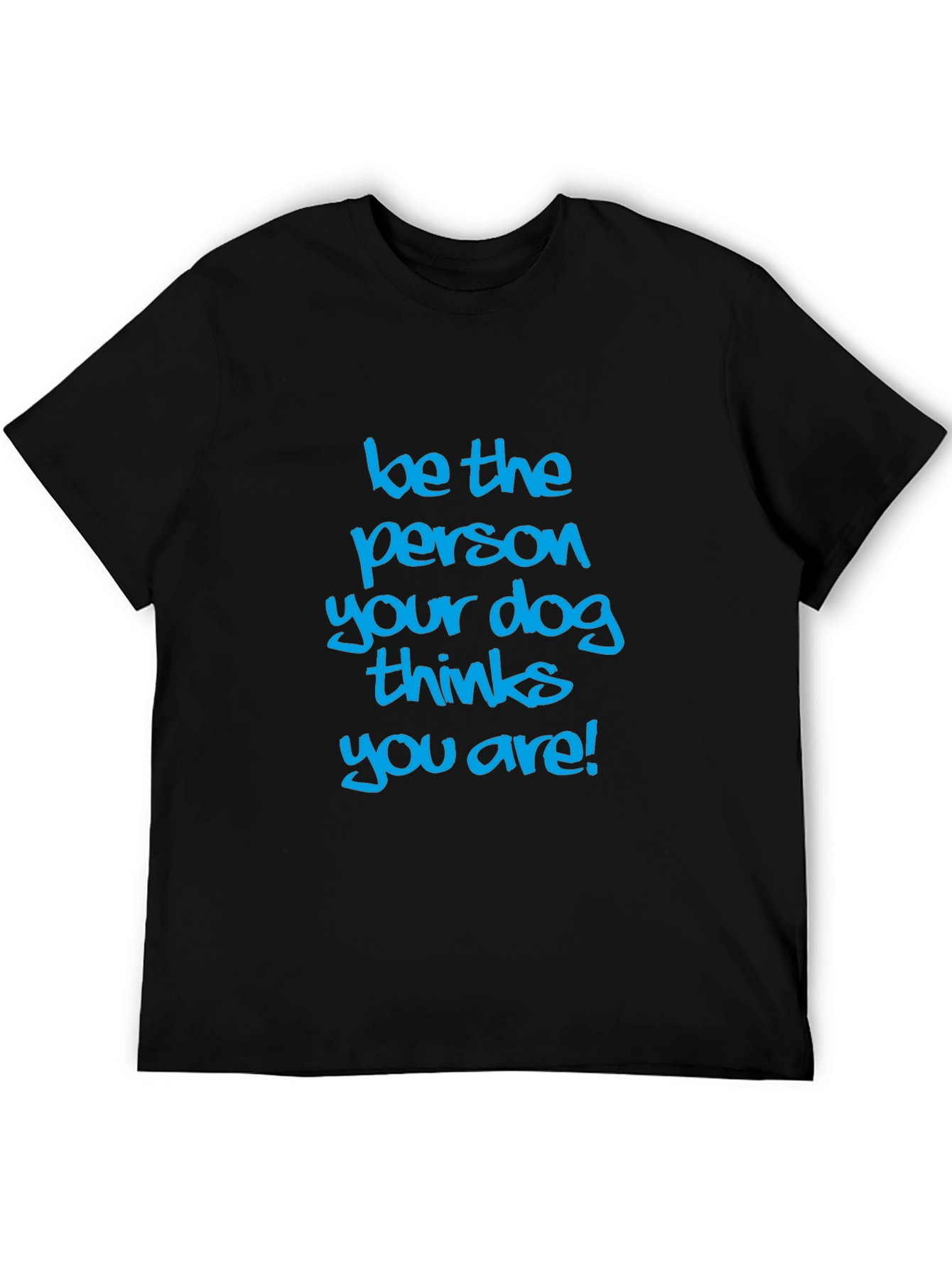 Black Dog Lover Tee: Be the Person Your Dog Thinks You Are view 5