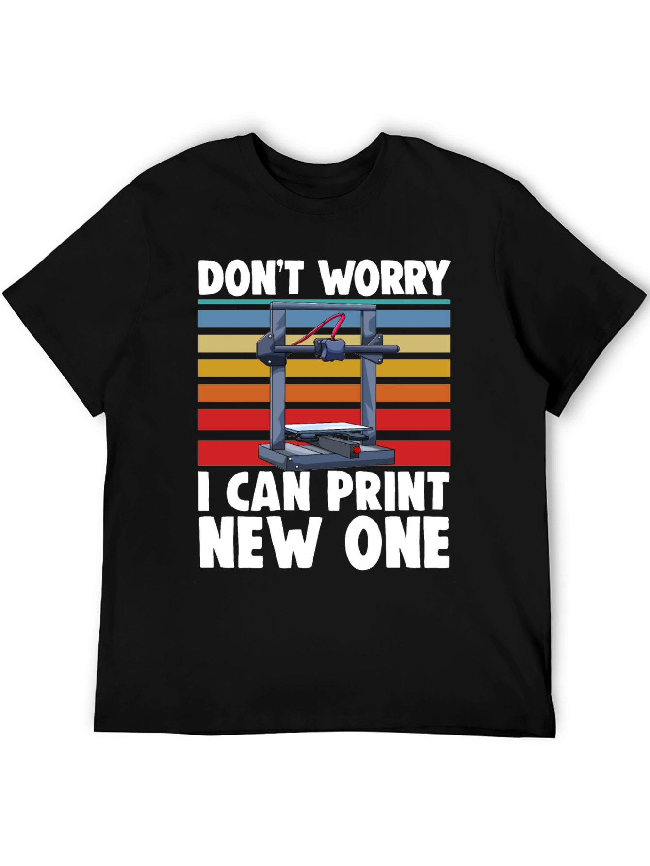 Black 3D Printer T-Shirt: Don't Worry, I Can Print New One view 5
