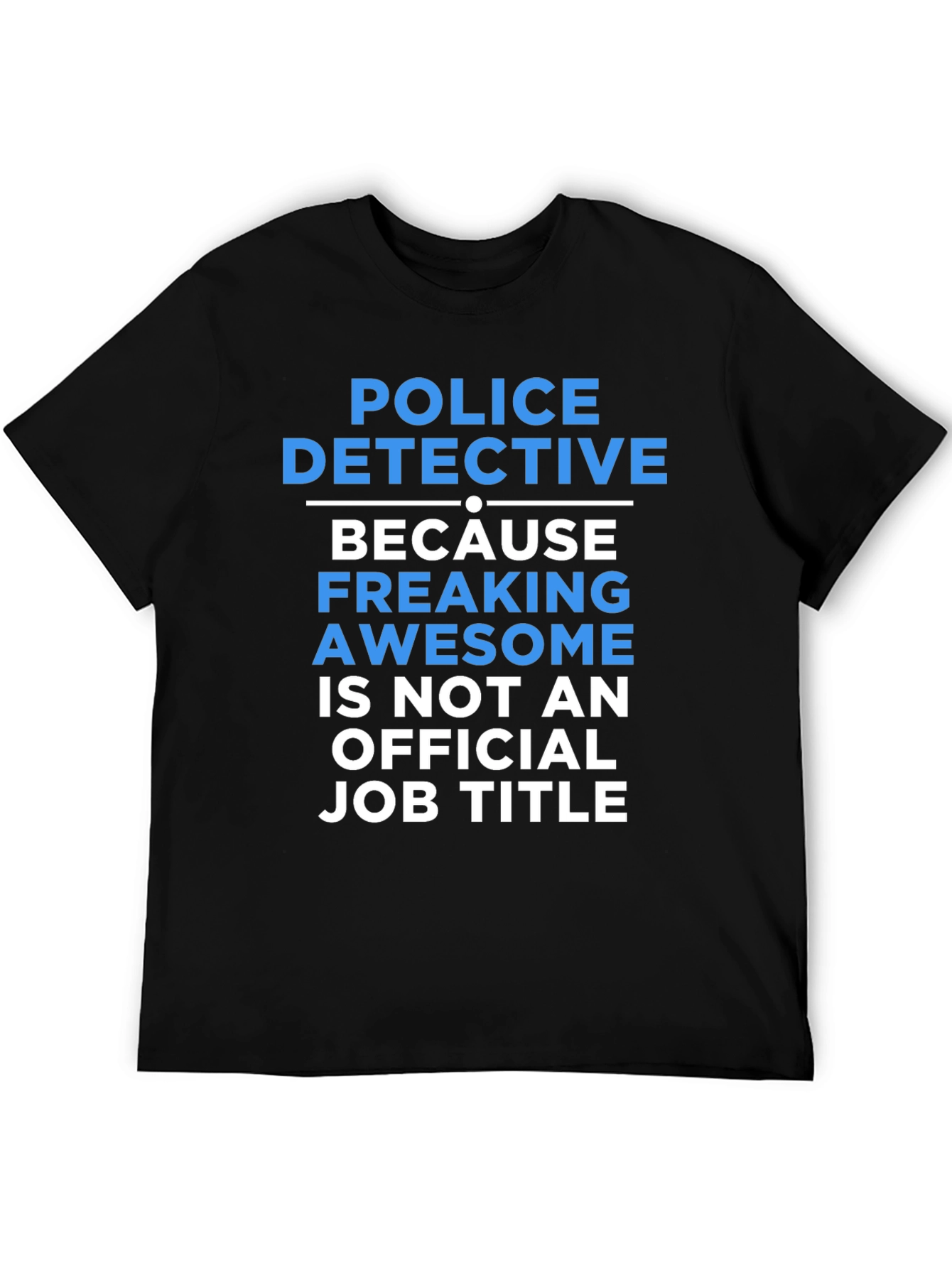Black Police Detective T-Shirt: Because Freaking Awesome Isn't A Job Title view 5