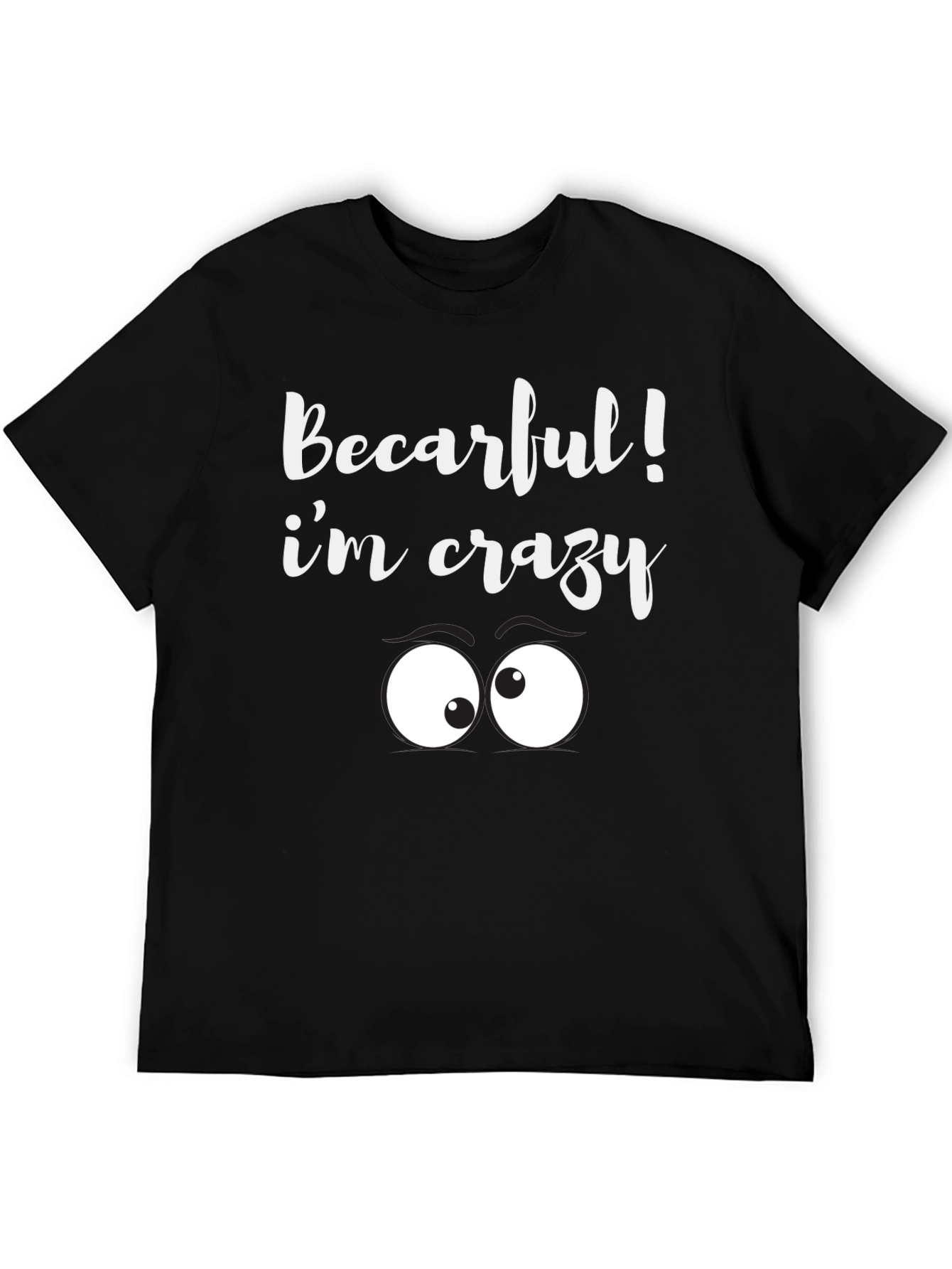 Black Becarful I'm Crazy Tee - Funny Graphic T-Shirt view 5