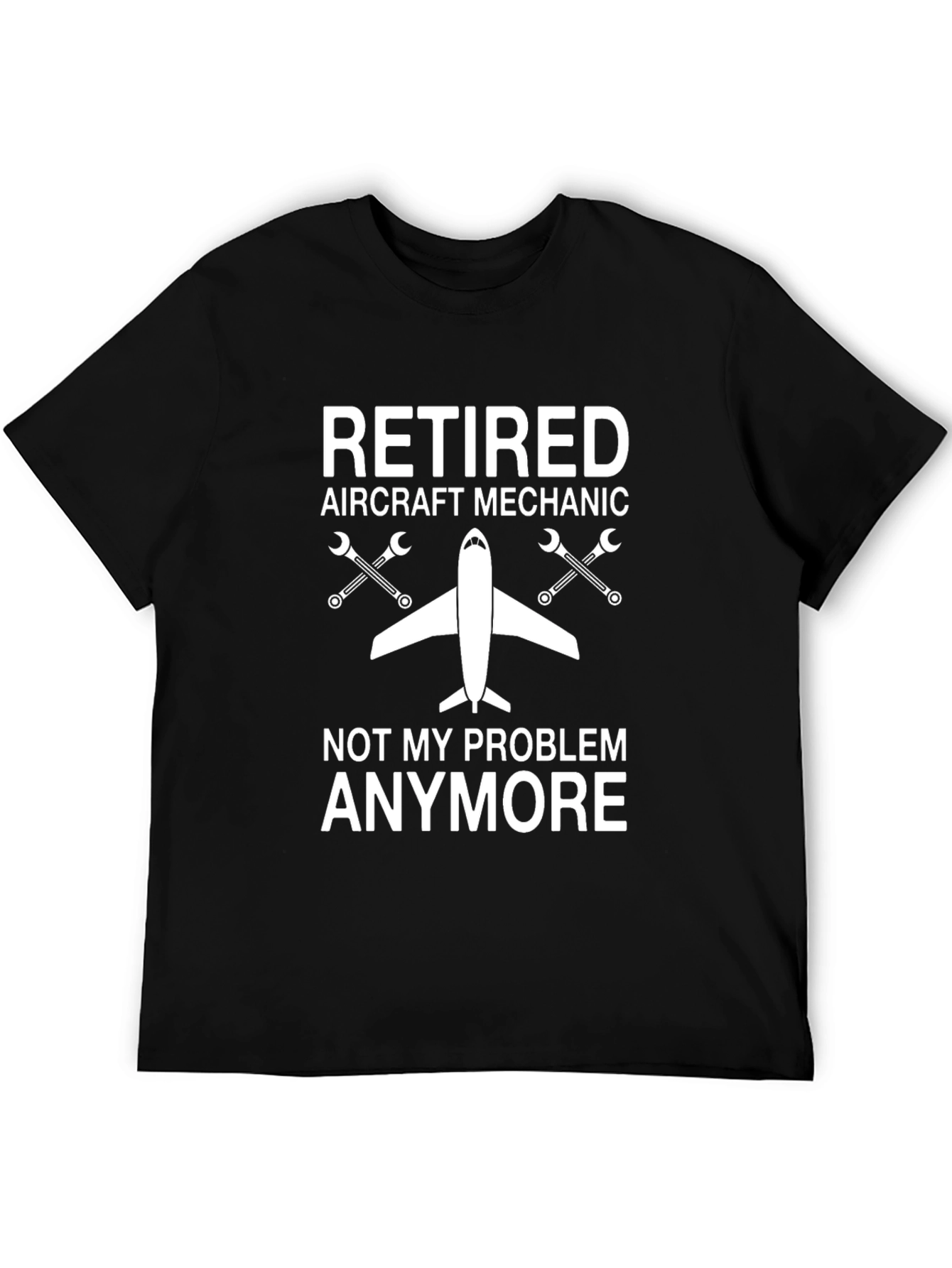 Retired Aircraft Mechanic T-Shirt - Not My Problem Anymore - 5