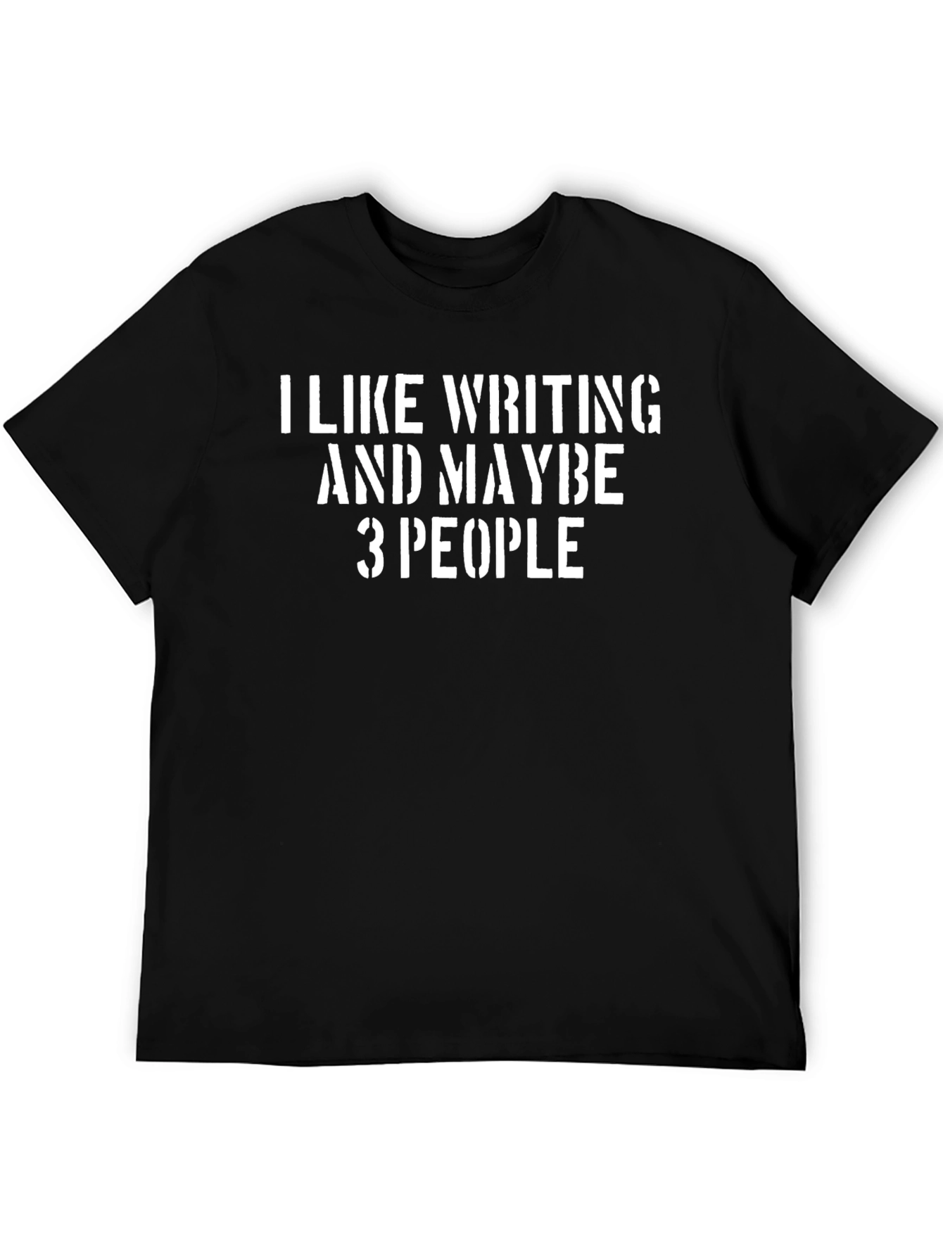 Black I Like Writing And Maybe 3 People - Black T-Shirt view 5