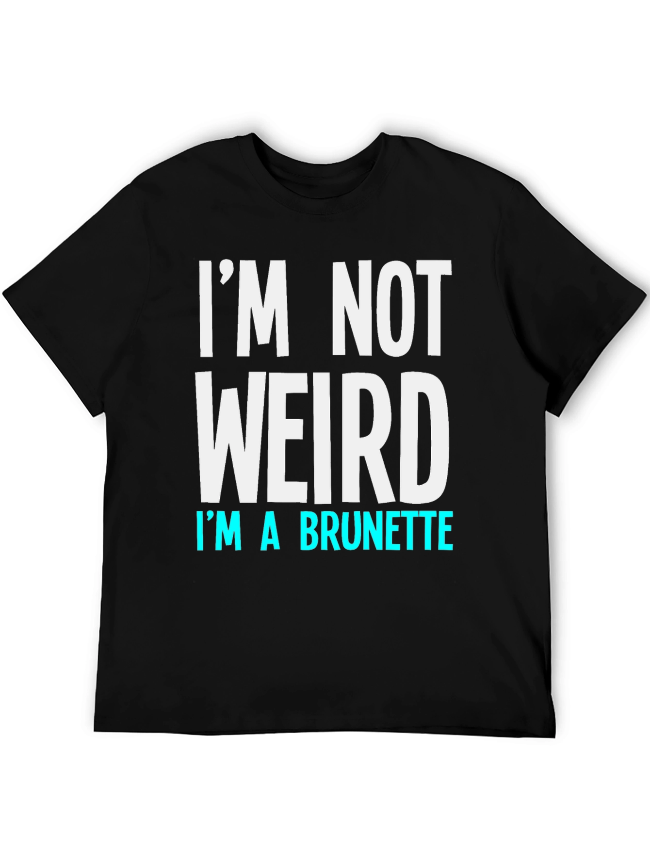 Black I'm Not Weird I'm a Brunette Funny T-Shirt view 5