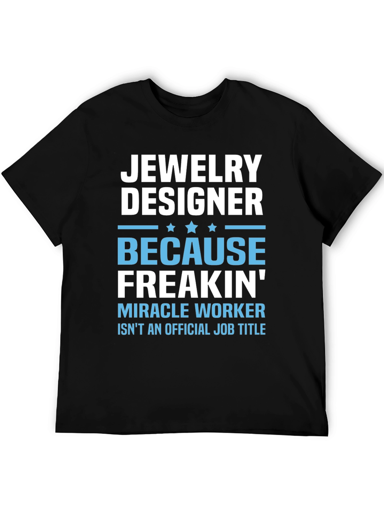 Black Jewelry Designer T-Shirt - Funny Miracle Worker Job Title Tee view 5