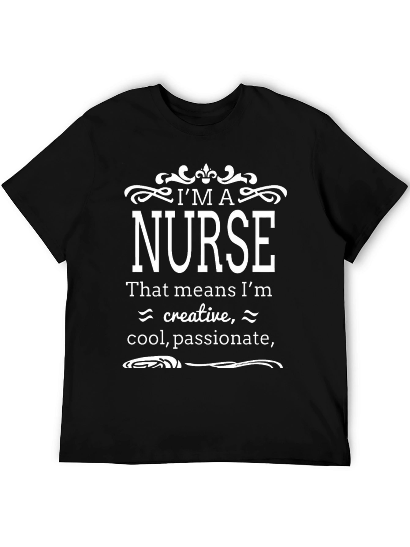 Black I'm a Nurse T-Shirt - Creative, Cool, Passionate view 5