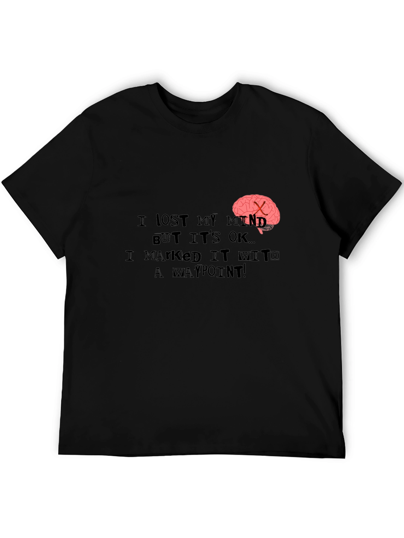 Black I Lost My Mind T-Shirt - Marked it with a Waypoint! view 5