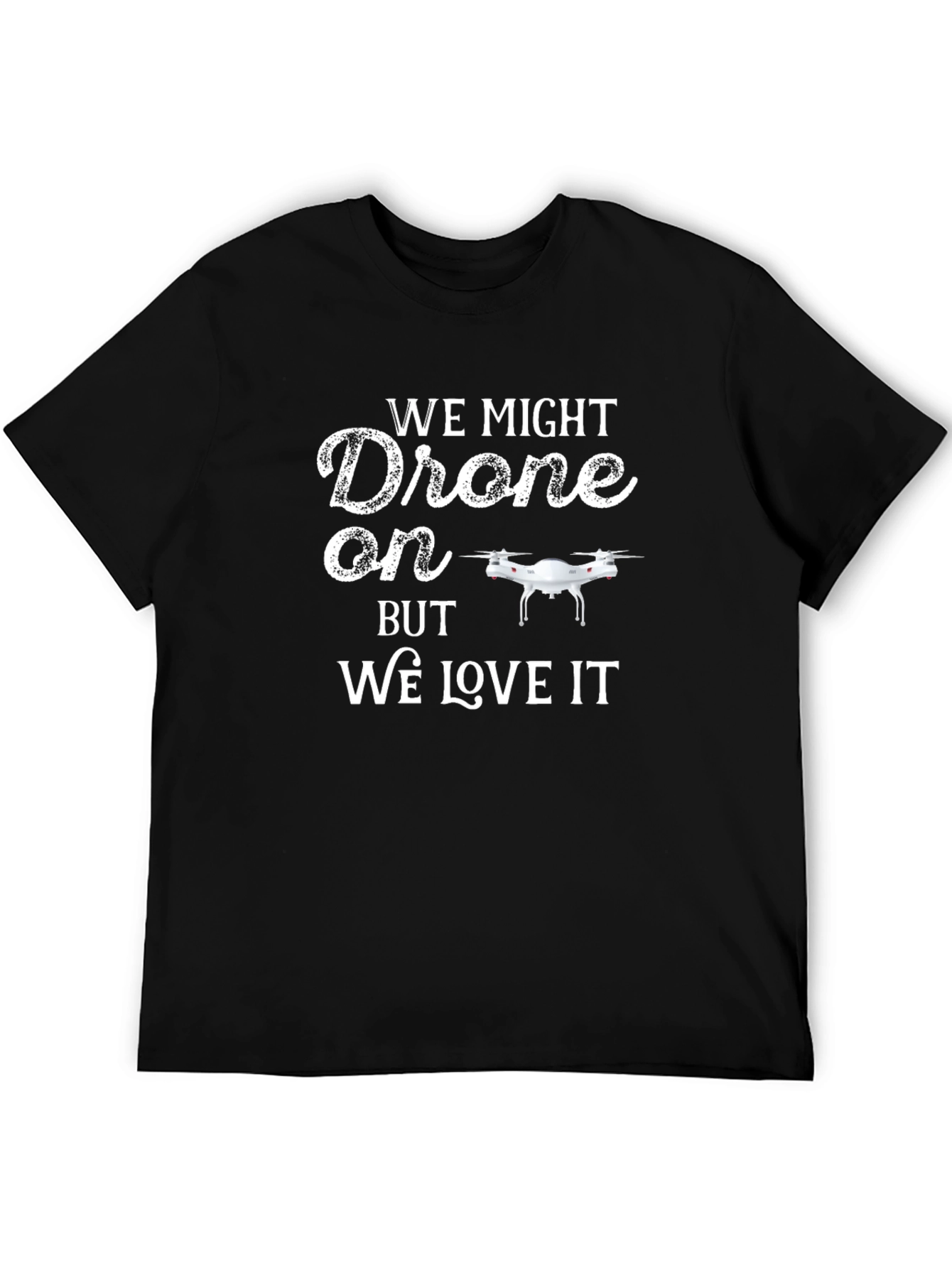 Black Drone T-Shirt - We Might Drone On But We Love It view 5