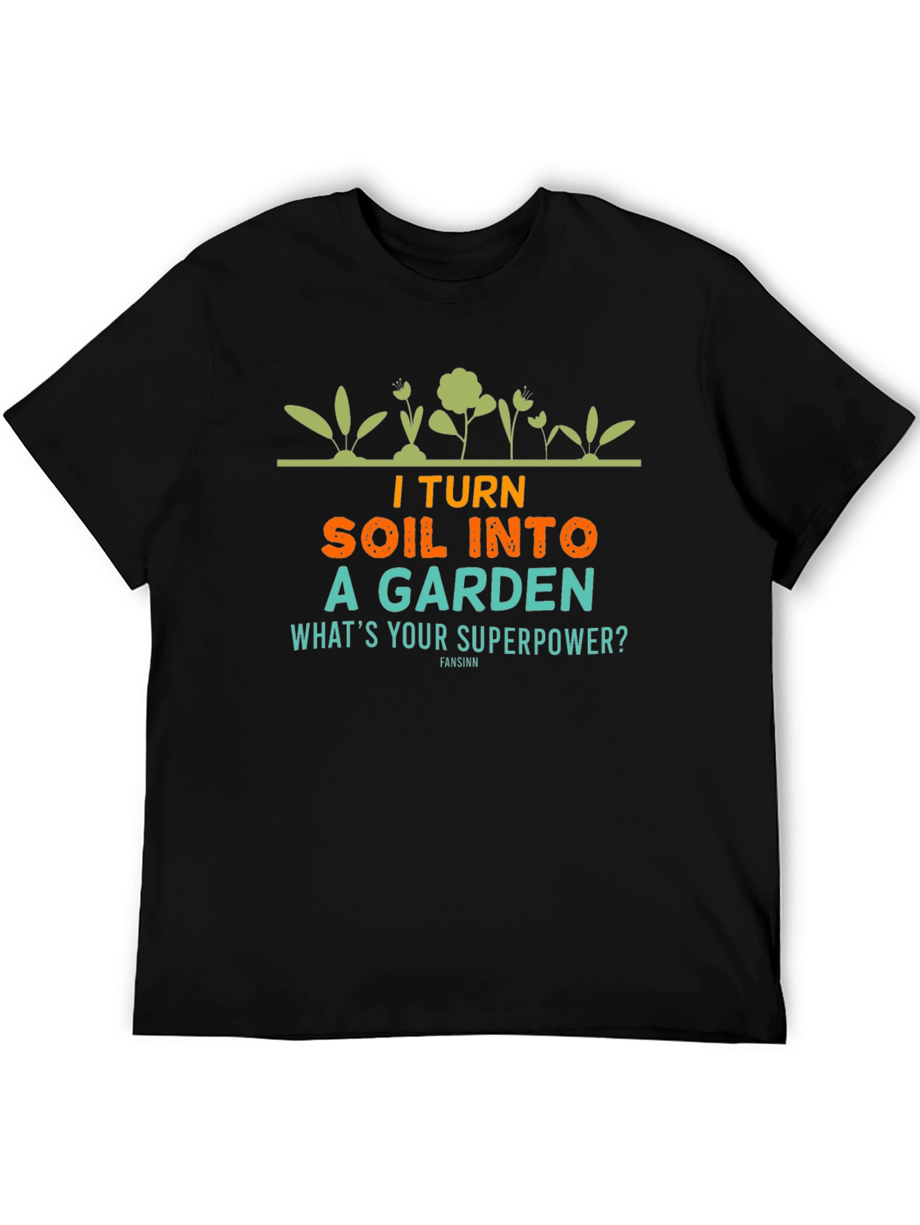 Black I Turn Soil Into a Garden T-Shirt view 5