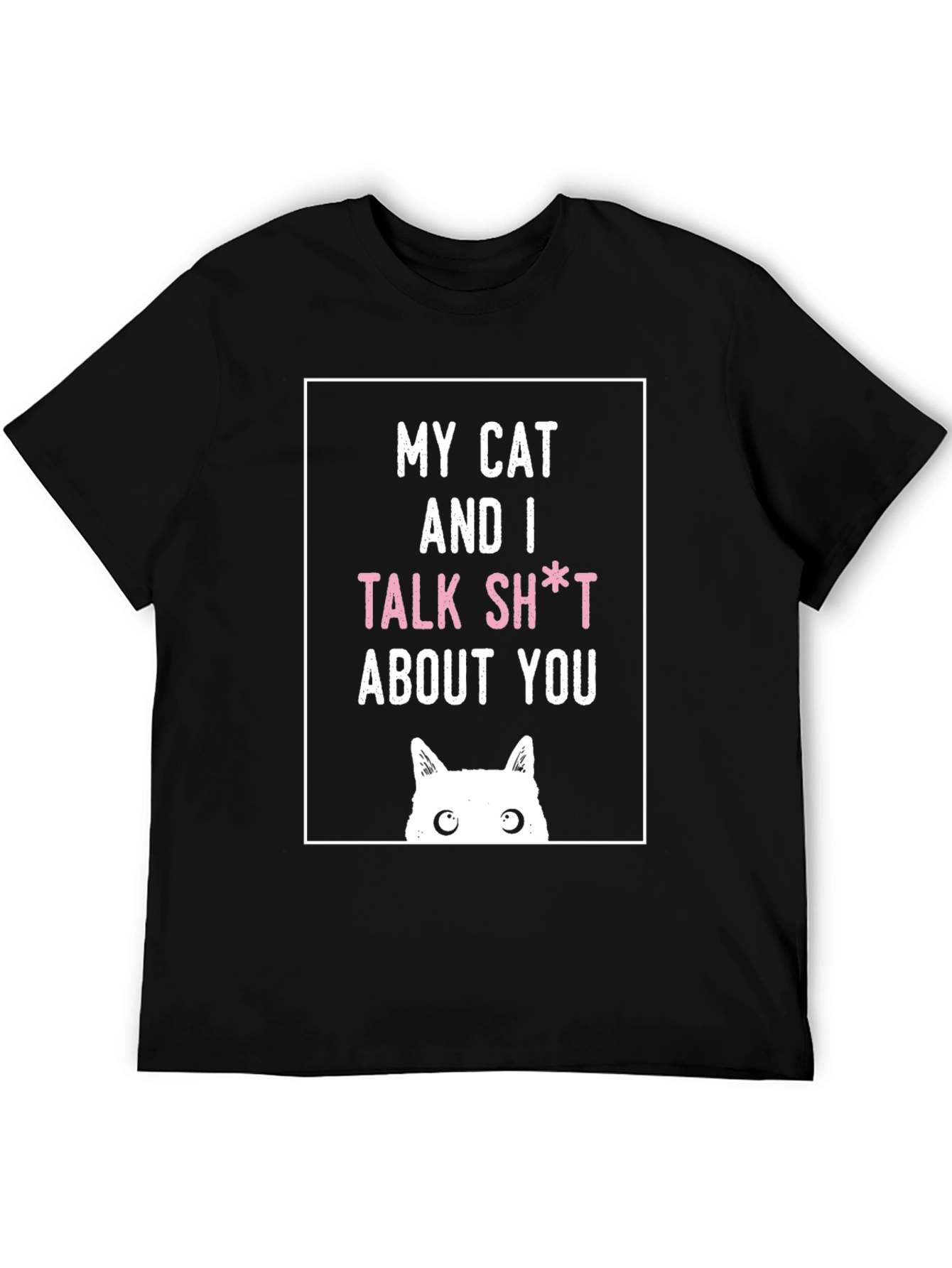 Black My Cat And I Talk Sh*t About You T-Shirt view 5