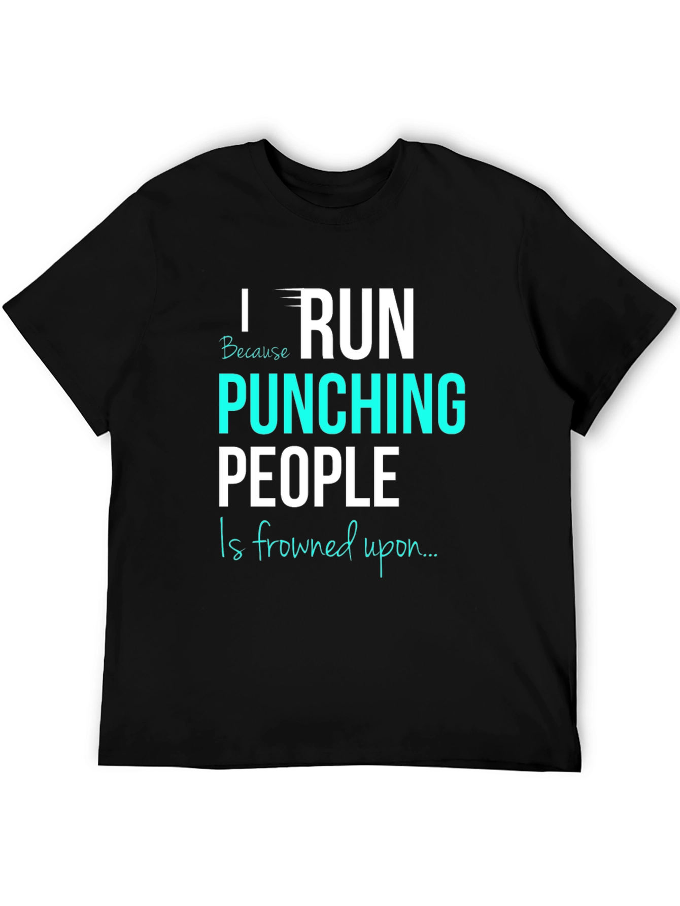 Black Funny Running T-Shirt: I Run Because Punching People Is Frowned Upon view 5