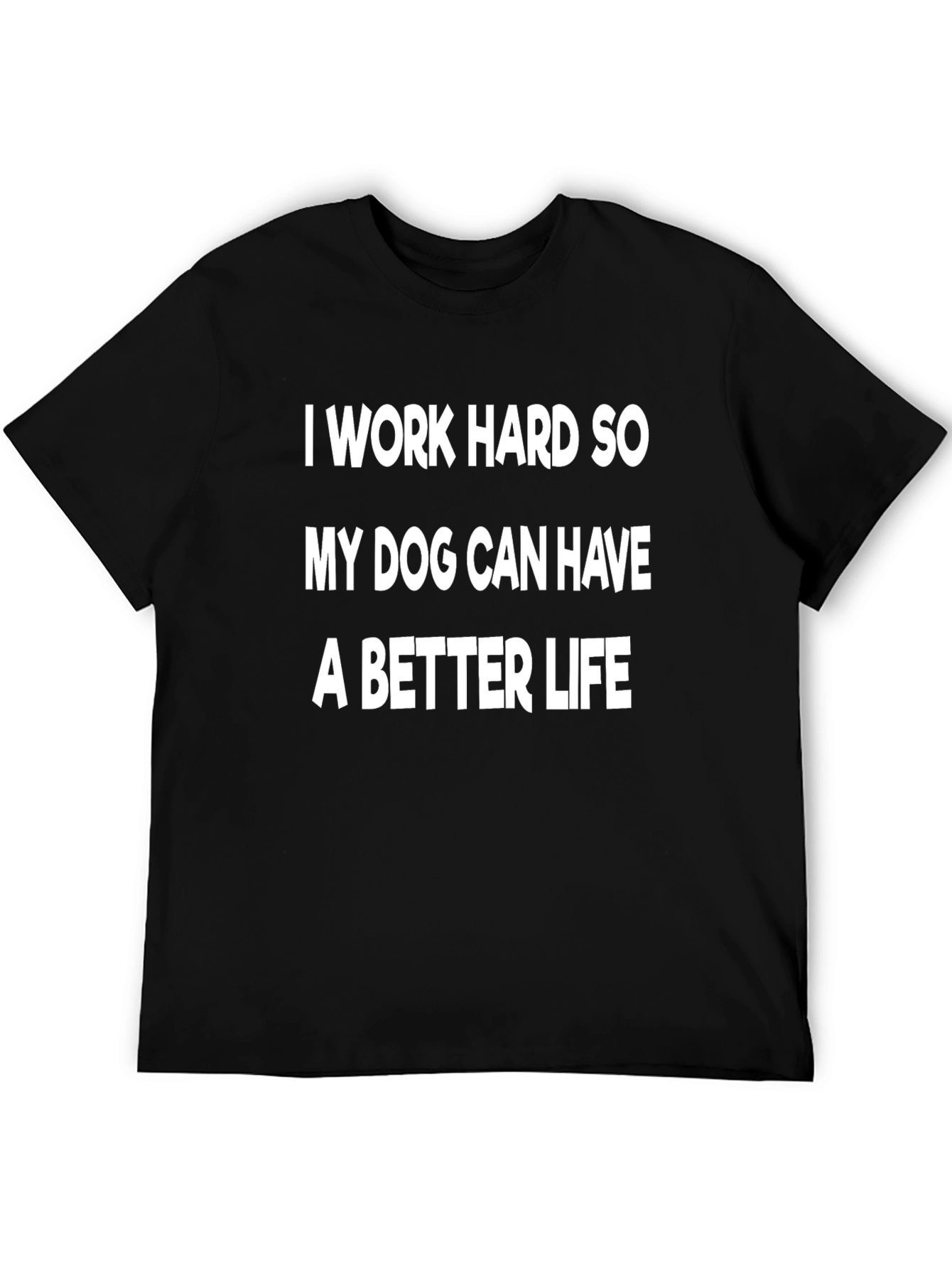 Black I Work Hard So My Dog T-Shirt view 5