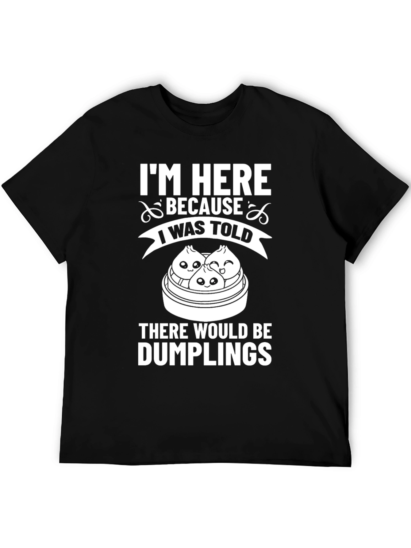 Black Funny Dumplings T-Shirt - I'm Here Because I Was Told view 5
